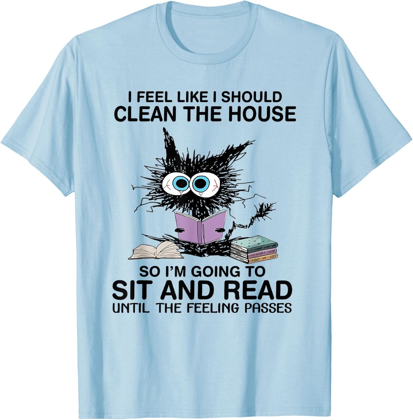I Feel Like I Should Clean The House Book Reading Cat Lover T-Shirt - T-Shirt | Light Blue
