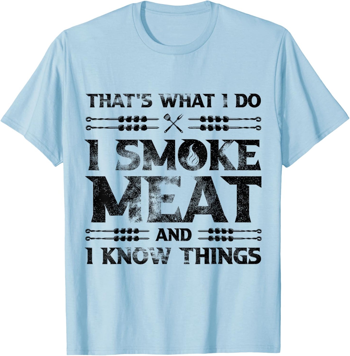 That's What I Do I Smoke Meat And I Know Things Grilling T-Shirt - T-Shirt | Light Blue