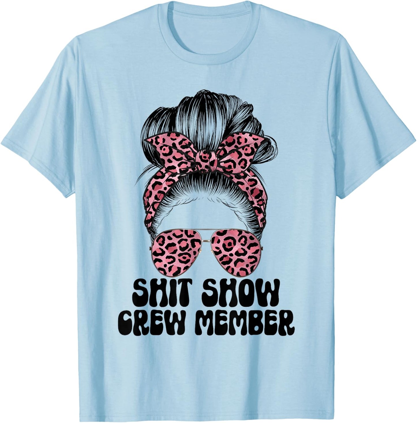 Women Shit Show Crew Member, Manager Or Supervisor Shitshow T-Shirt - T-Shirt | Light Blue