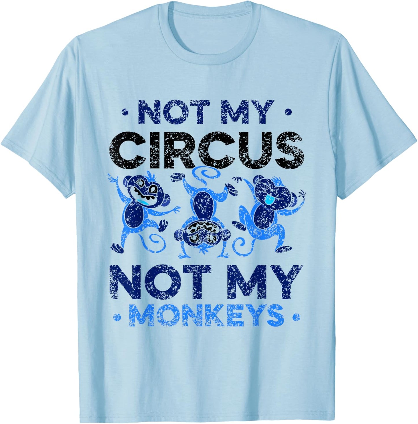 Not My Circus Not My Monkeys Animal Lover Monkey Saying T-Shirt - T-Shirt | Light Blue