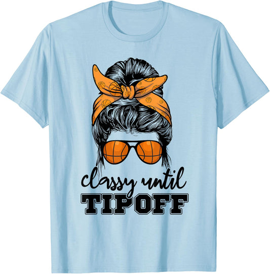 Messy Bun Girl Classy Until Tipoff Basketball Lover T-Shirt - T-Shirt | Light Blue