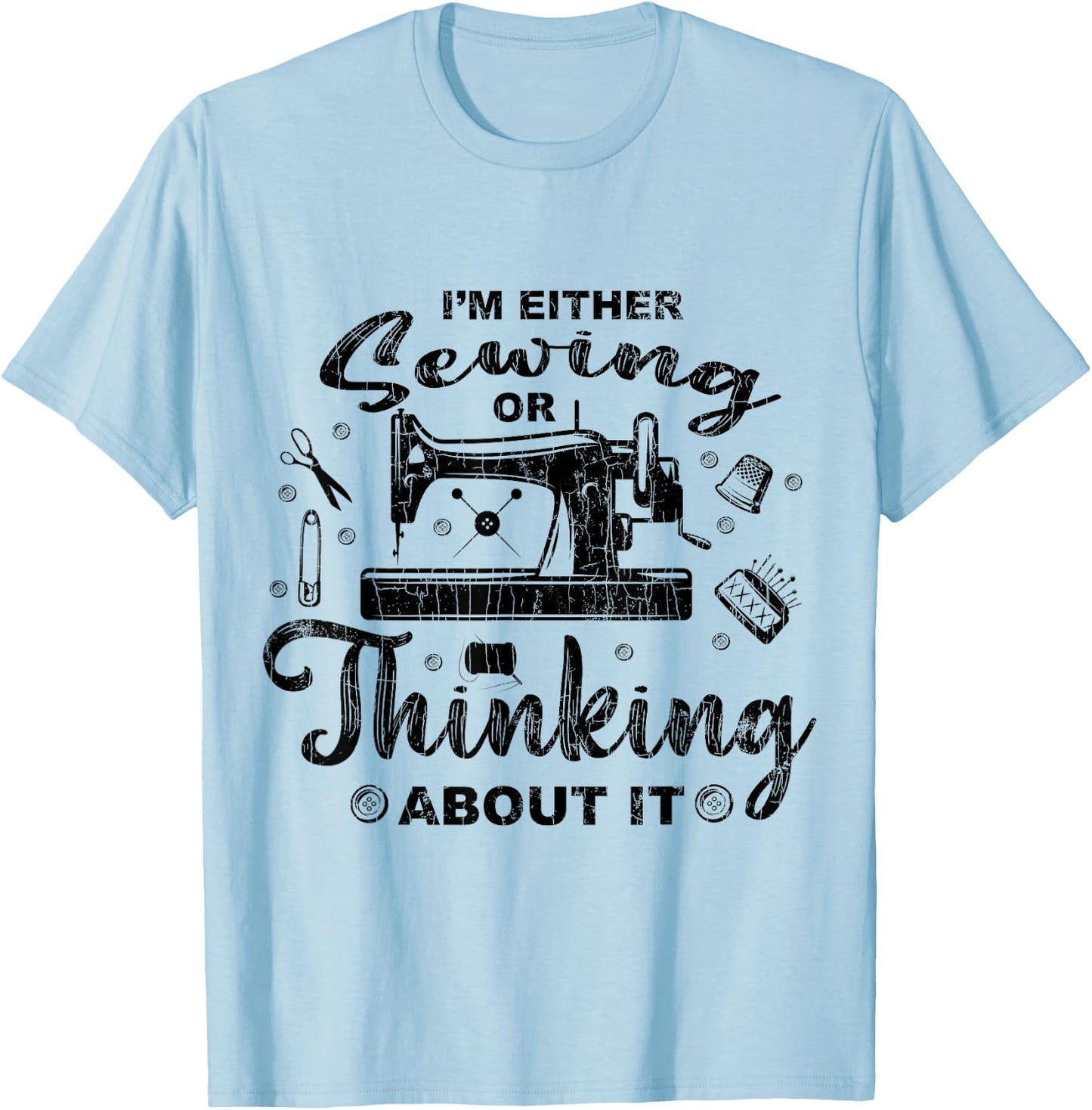 Sewing Or Thinking About It Funny Quilting Quilter Graphic T-Shirt - T-Shirt | Light Blue
