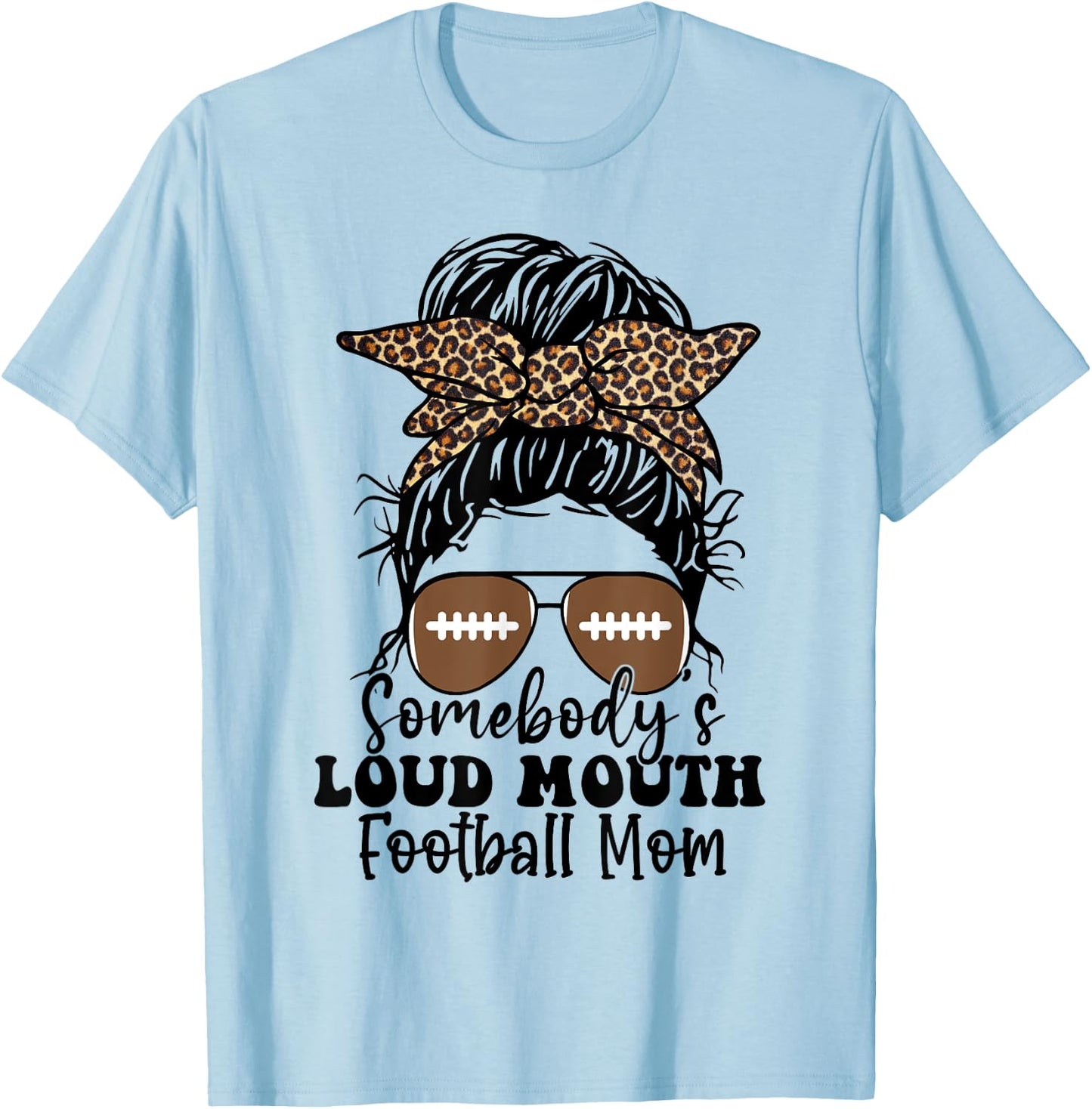 Somebody's loud mouth Football Mom Messy Bun Gift T-Shirt - T-Shirt | Light Blue