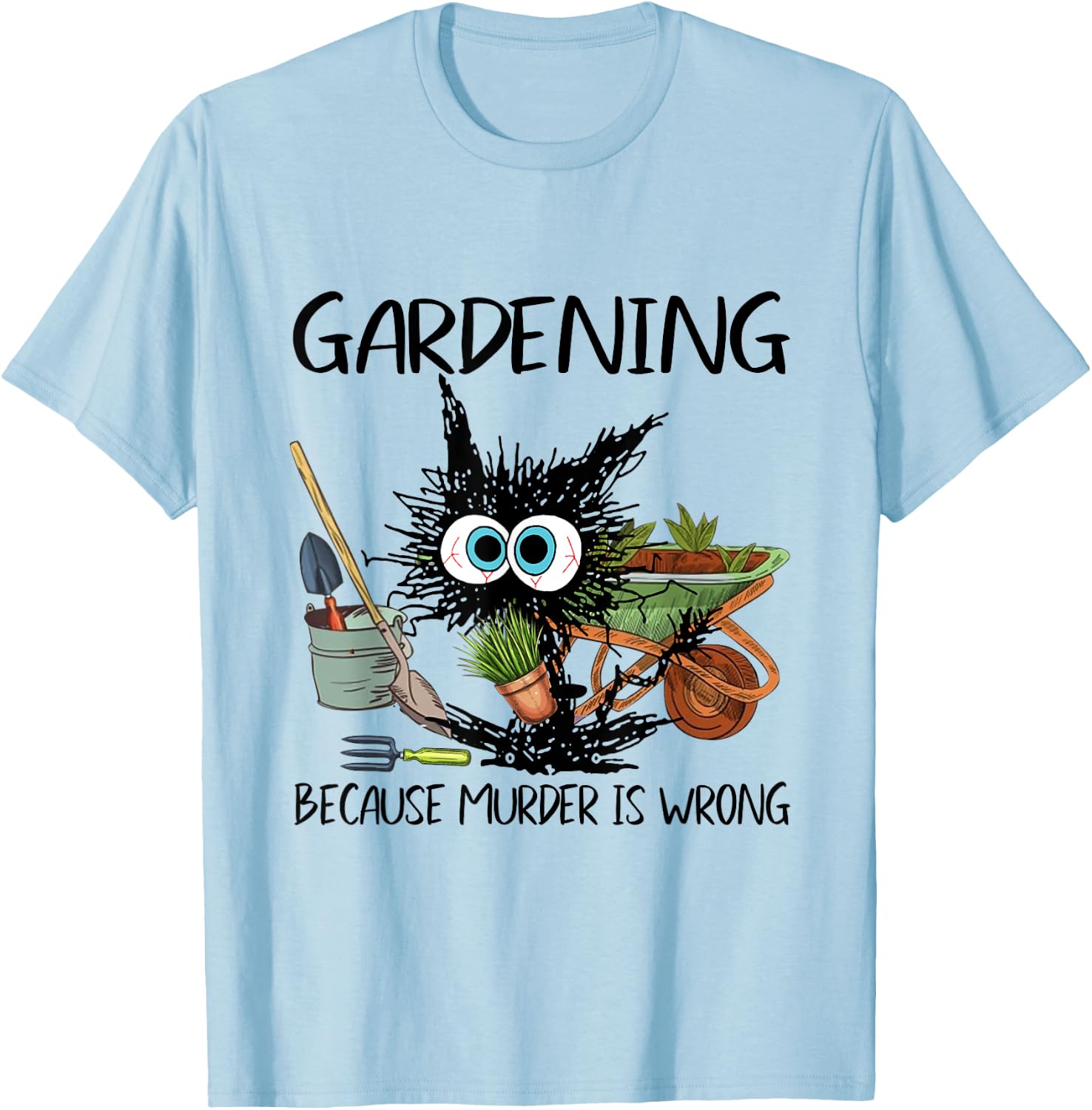Black Cat Do Gardening Because Murder Is Wrong T-Shirt - T-Shirt | Light Blue