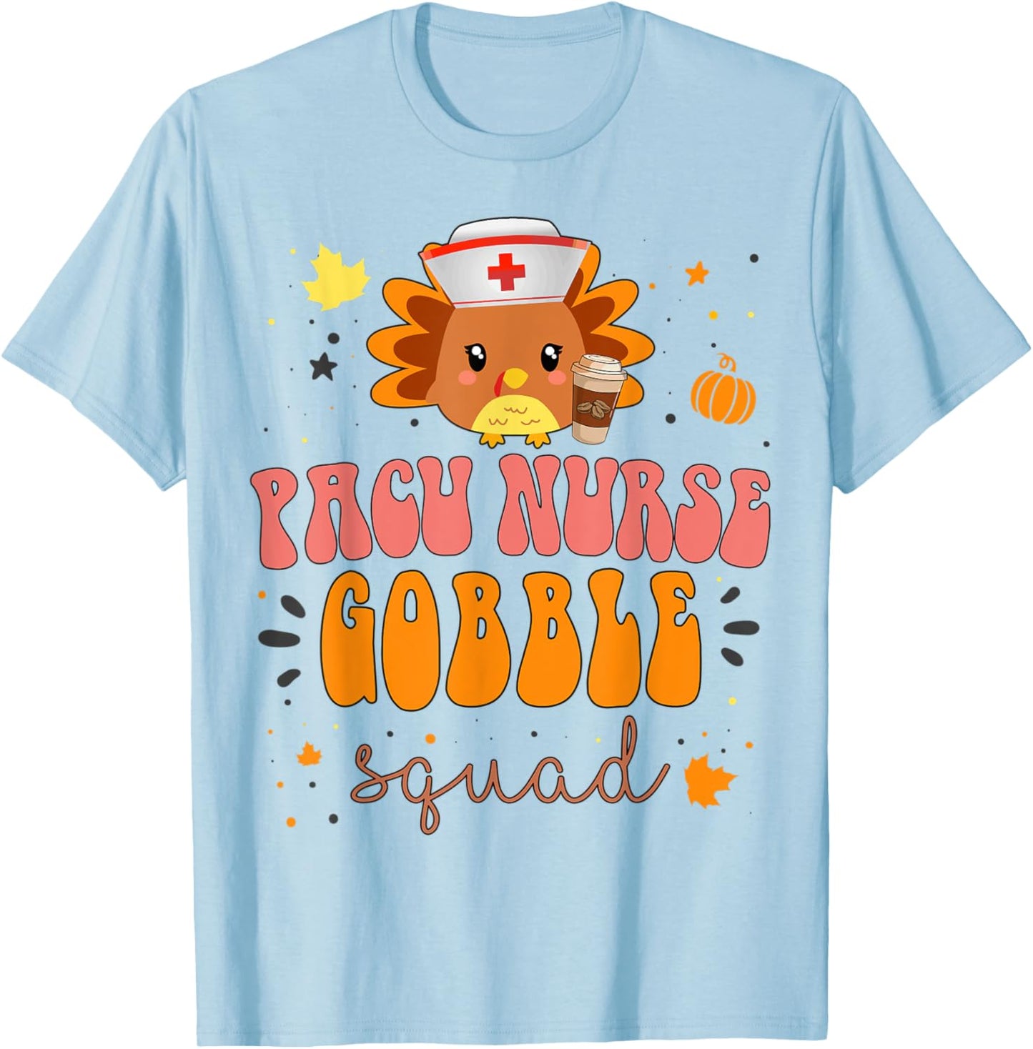 Nurse Turkey Matching PACU Nurse Gobble Squad Thanksgiving T-Shirt - T-Shirt | Light Blue