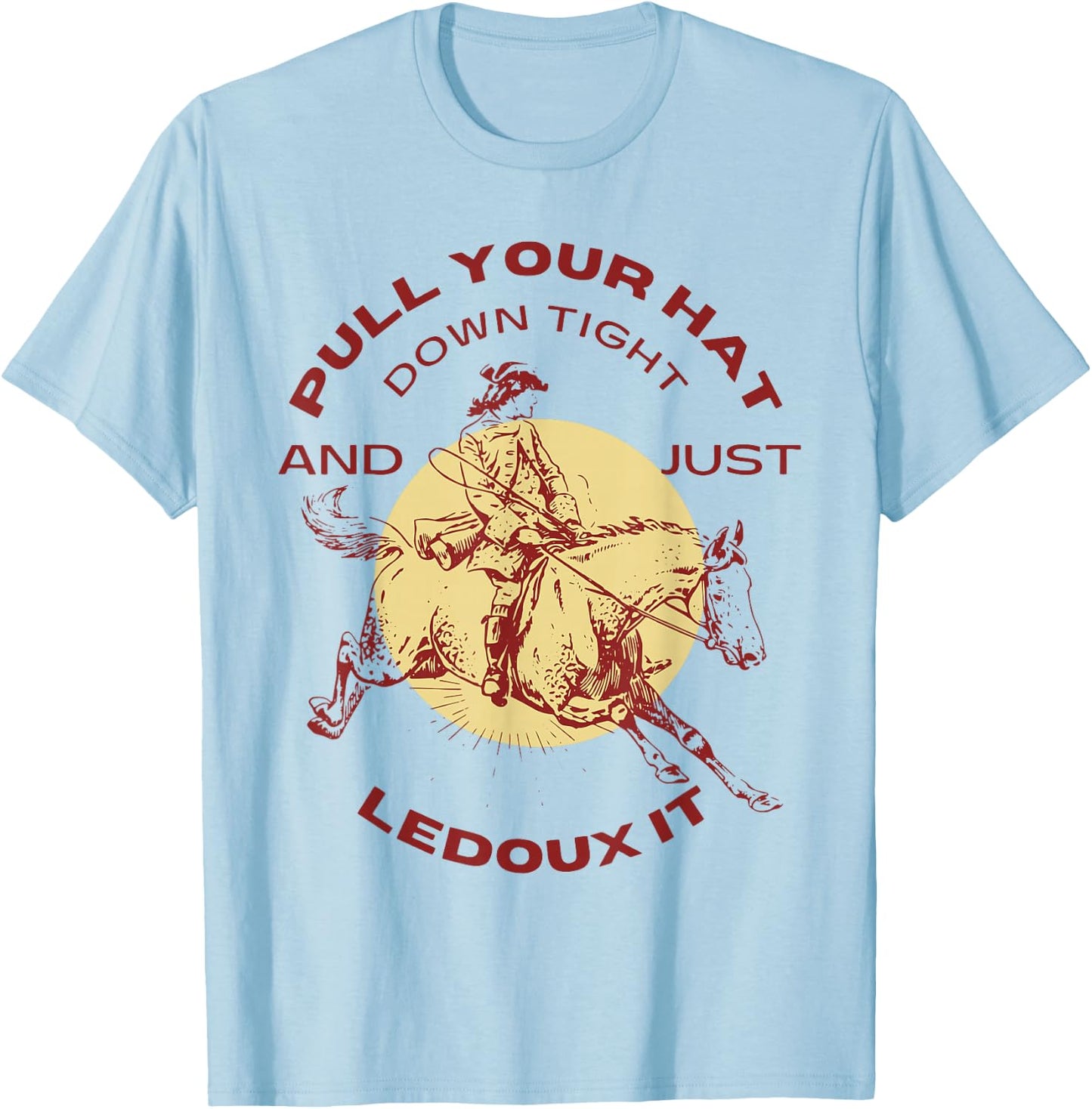 Just Ledoux It Cowboys Whiskey Wine Lover T-Shirt - T-Shirt | Light Blue