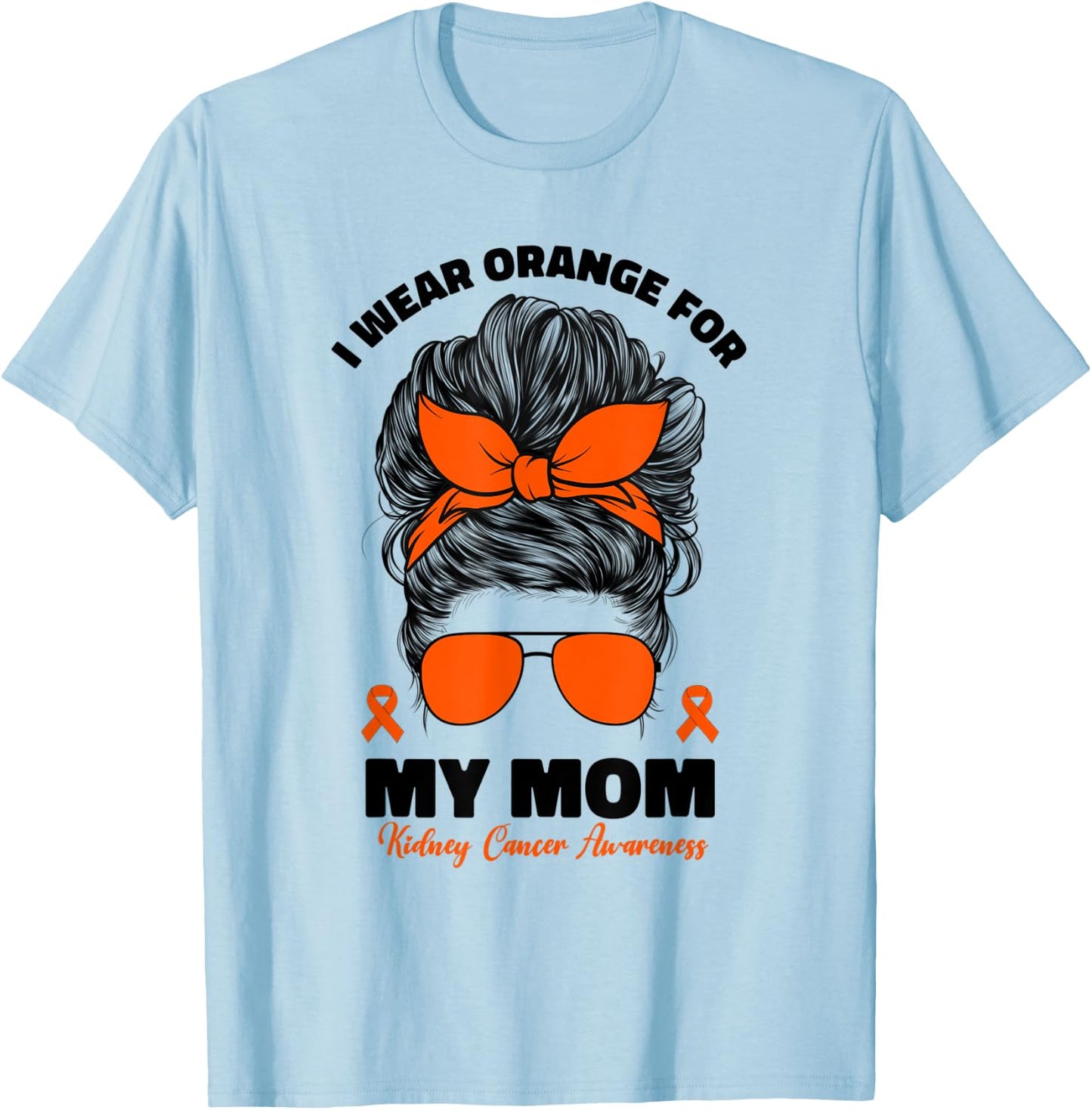 I Wear Orange For My Mom Kidney Cancer Awareness T-Shirt - T-Shirt | Light Blue