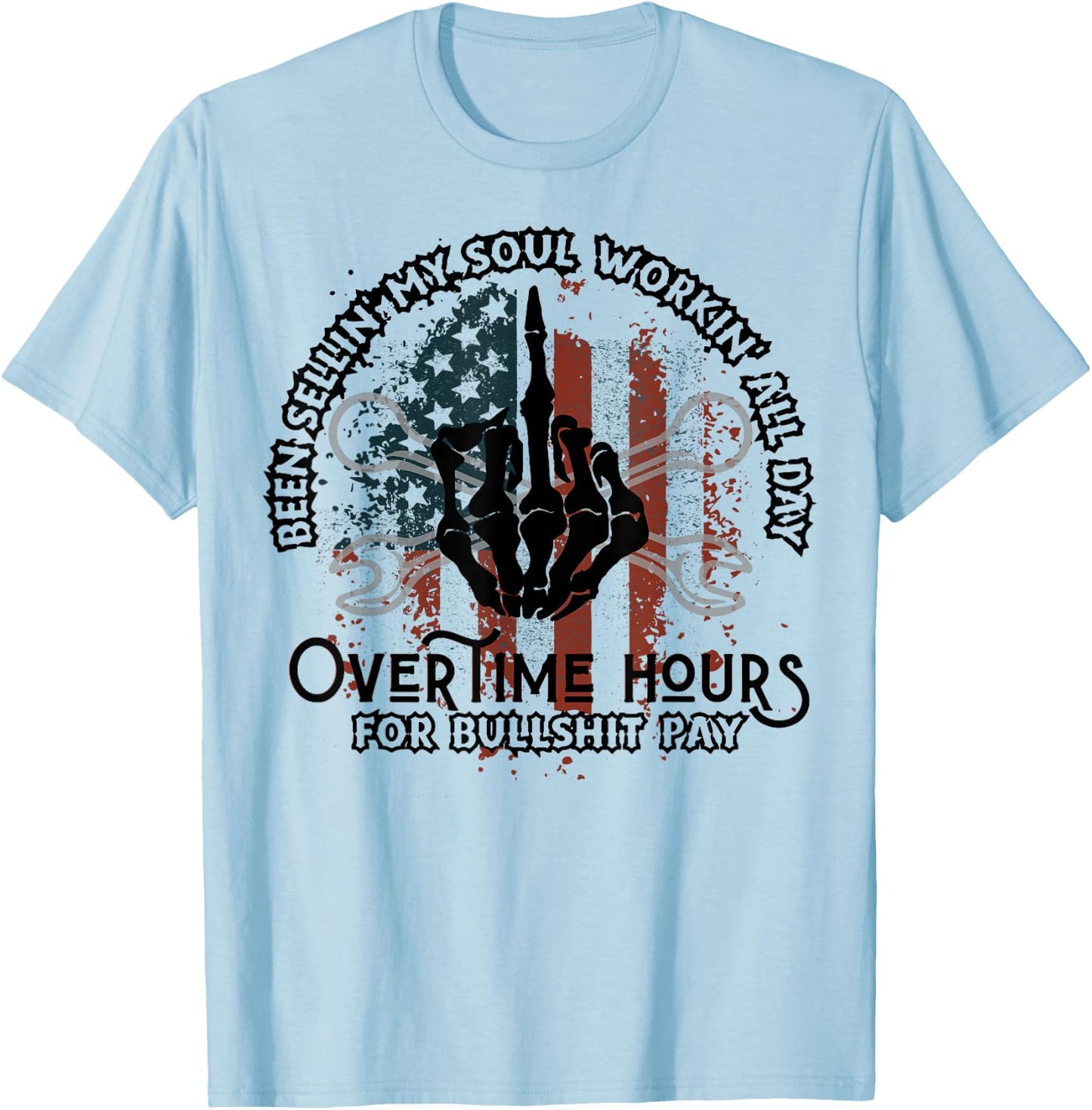Been Selling My Soul Working All Day Overtime Hours For Bull T-Shirt - T-Shirt | Light Blue