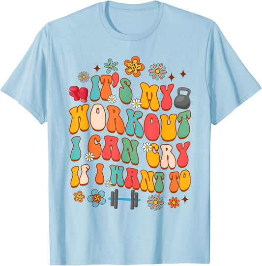 Workout Gym Fitness It's My Workout I Can Cry If I Want To T-Shirt - T-Shirt | Light Blue