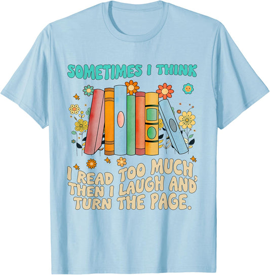 Sometimes I Think I Read Too Much Reading Funny T-Shirt - T-Shirt | Light Blue