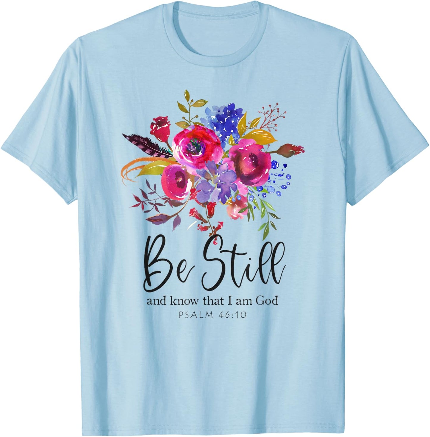 Be Still and Know That I Am God Christian Bible Verse Quote T-Shirt - T-Shirt | Light Blue
