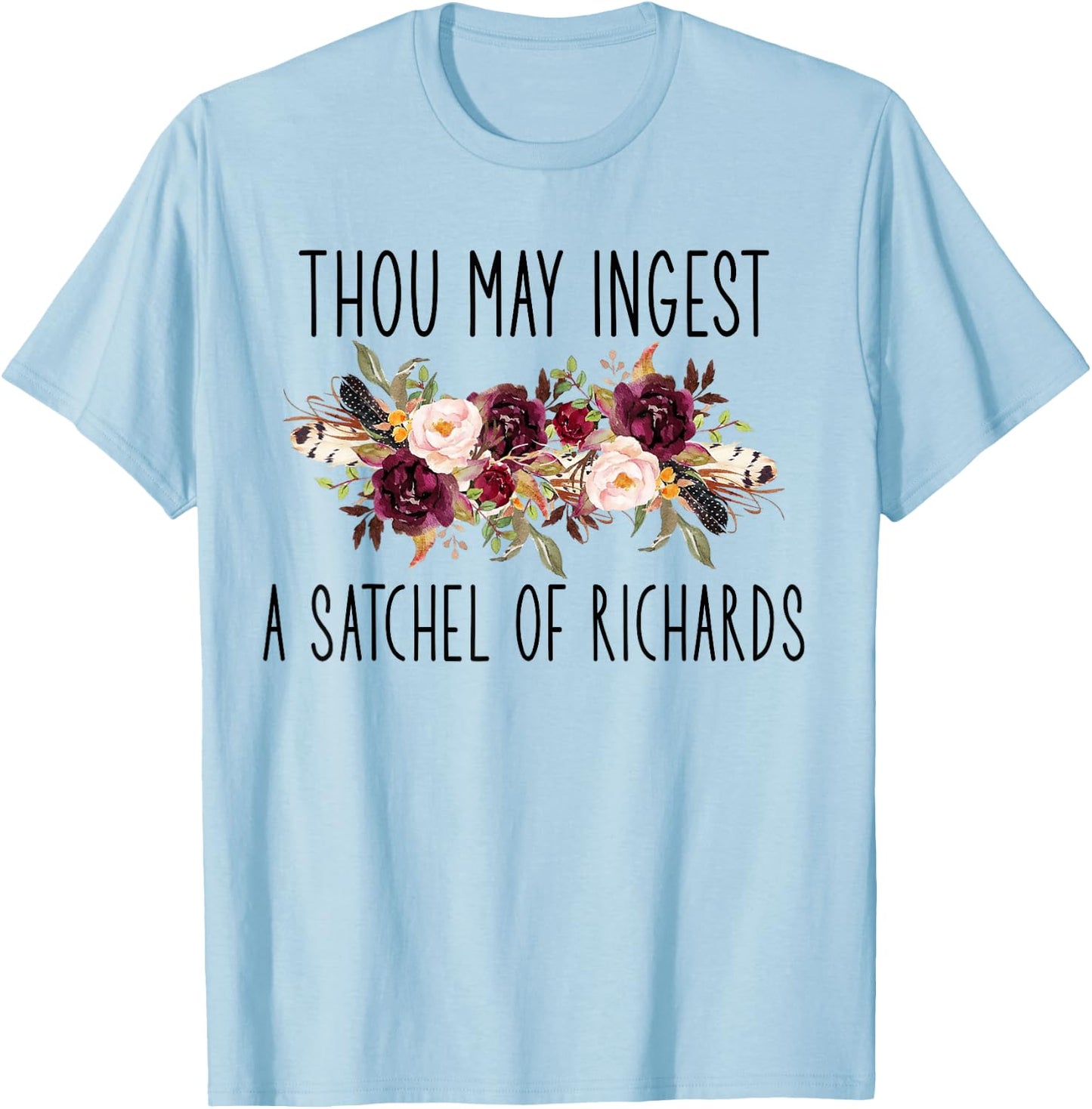 Thou May Ingest A Satchel of Richards Flower T-Shirt - T-Shirt | Light Blue