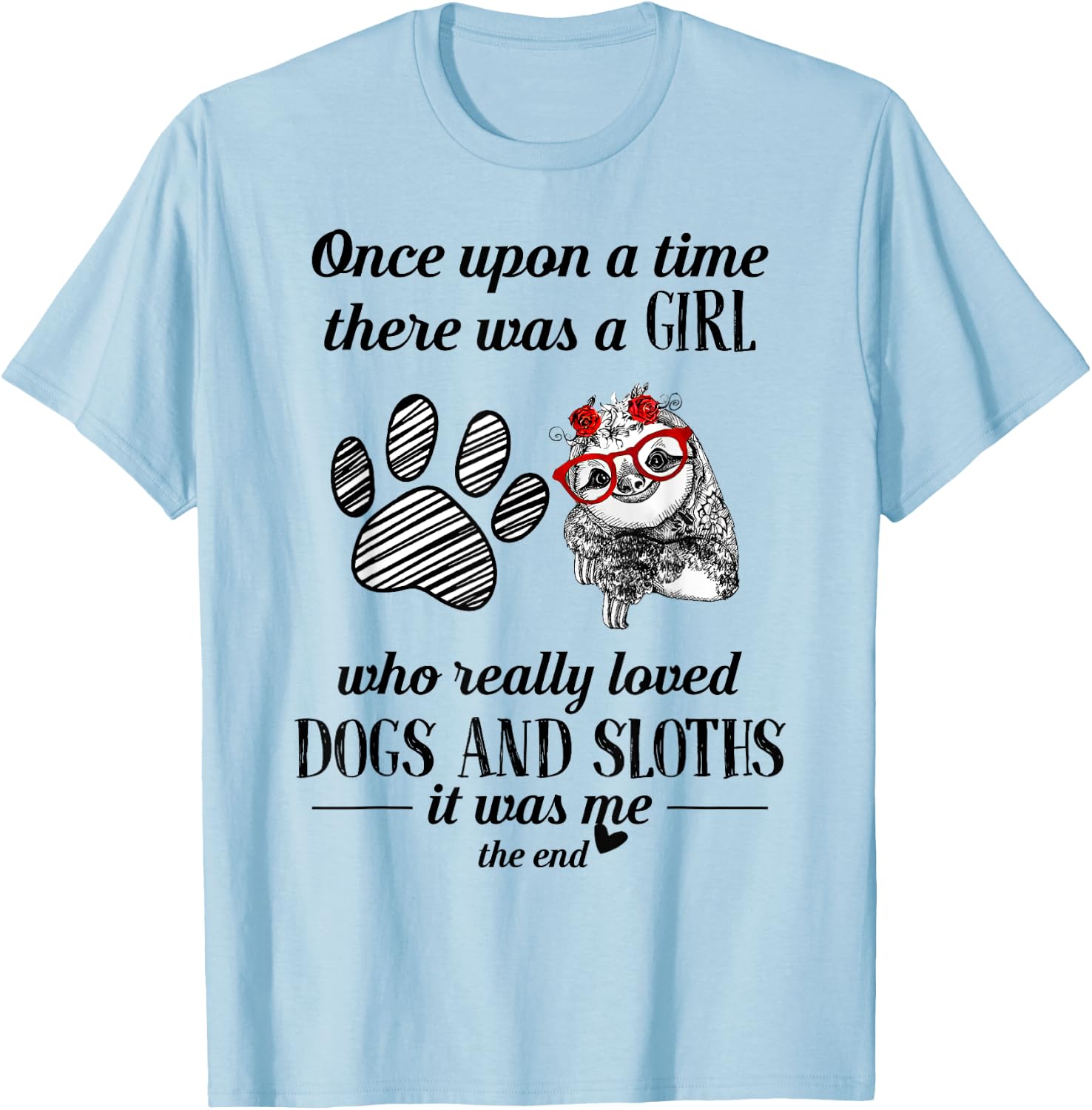 Once Upon A Time There Was a Girl Who Loved Dogs and Sloths T-Shirt - T-Shirt | Light Blue