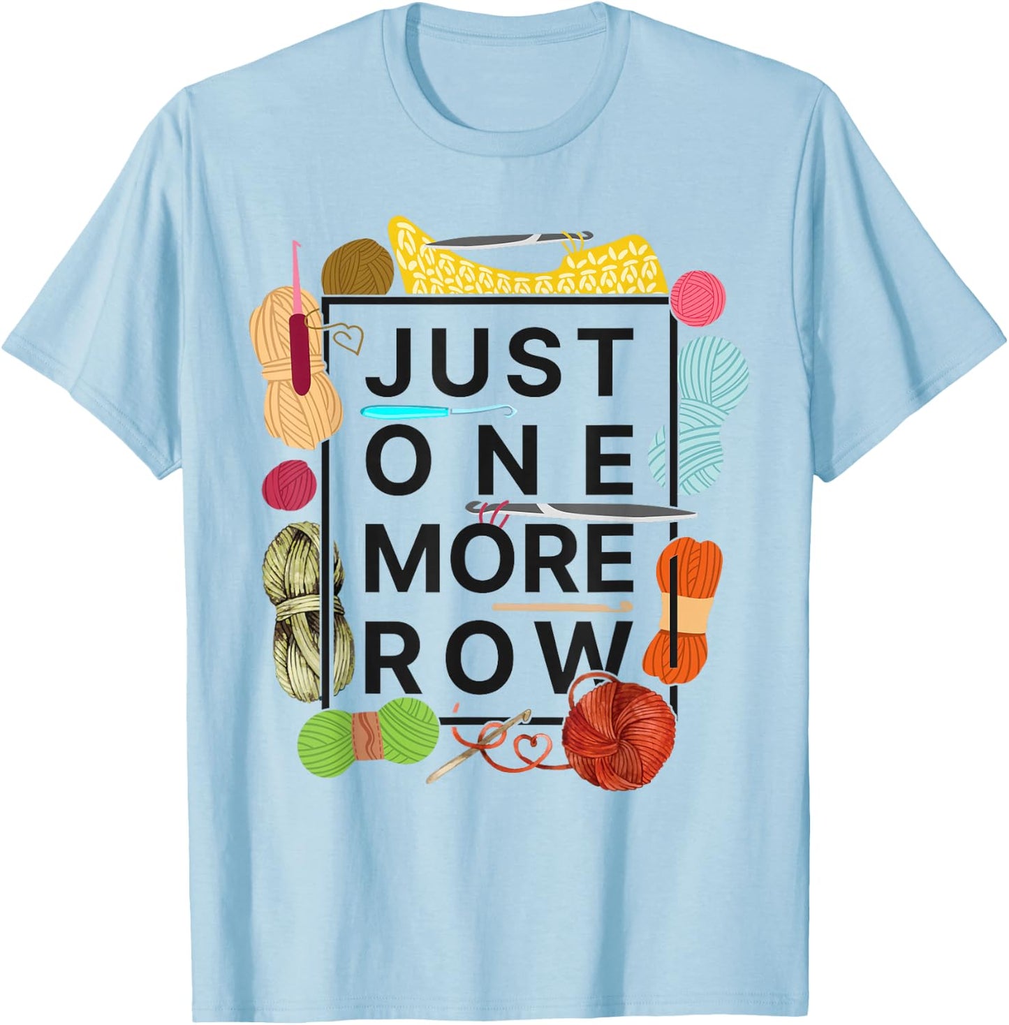 Crocheting Knitting Just One More Row T-Shirt - T-Shirt | Light Blue