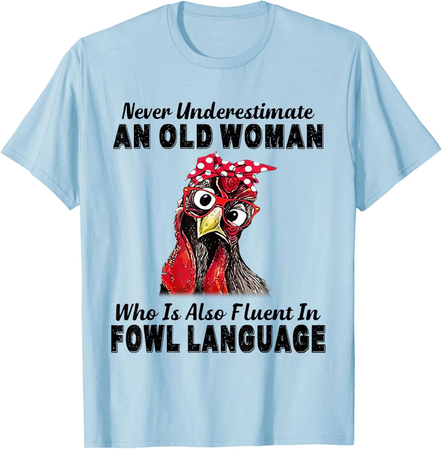 Never Underestimate An Old Woman Fluent In Fowl Language T-Shirt - T-Shirt | Light Blue
