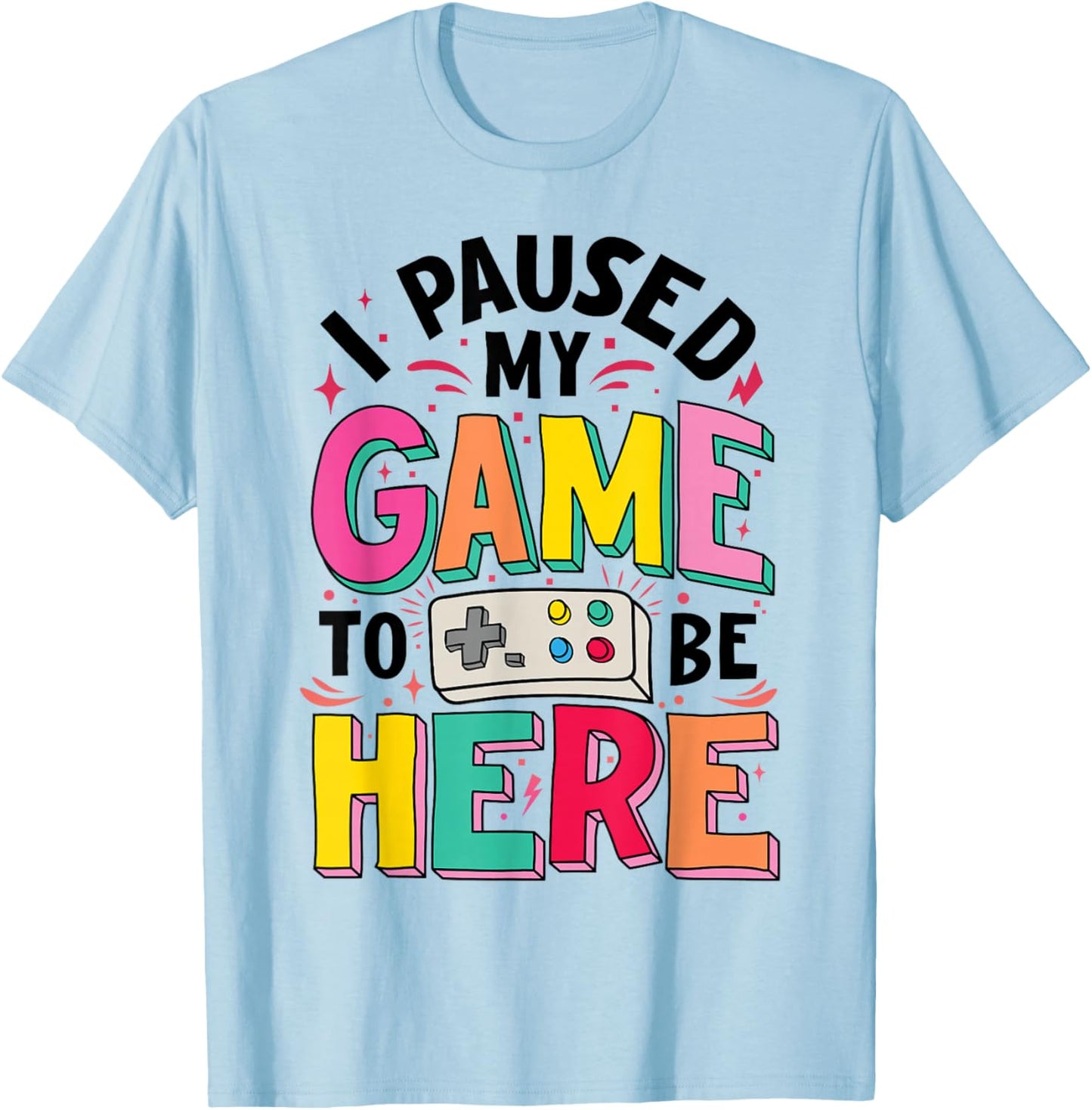 Gamer Girl I Paused My Game to Be Here Funny Video Game T-Shirt - T-Shirt | Light Blue