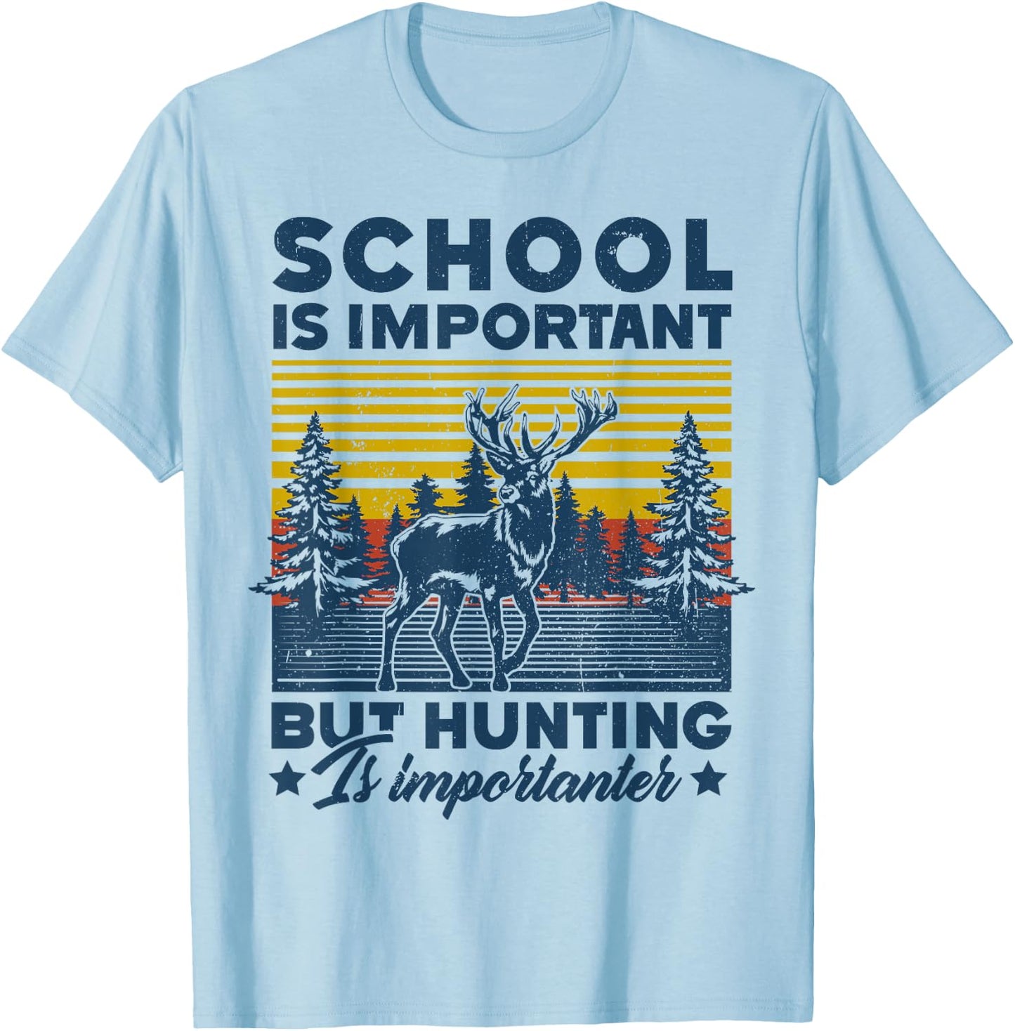 School Is Important But Hunting Is Importanter Deer Hunting T-Shirt - T-Shirt | Light Blue