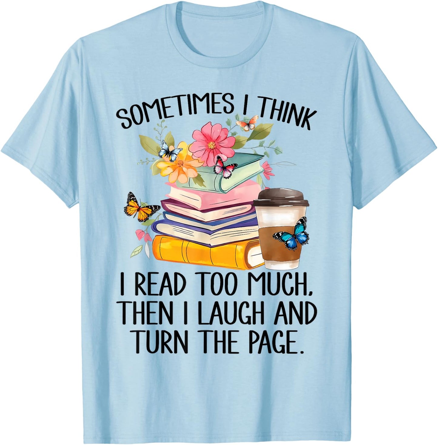 Sometimes I Think I Read Too Much T-Shirt - T-Shirt | Light Blue