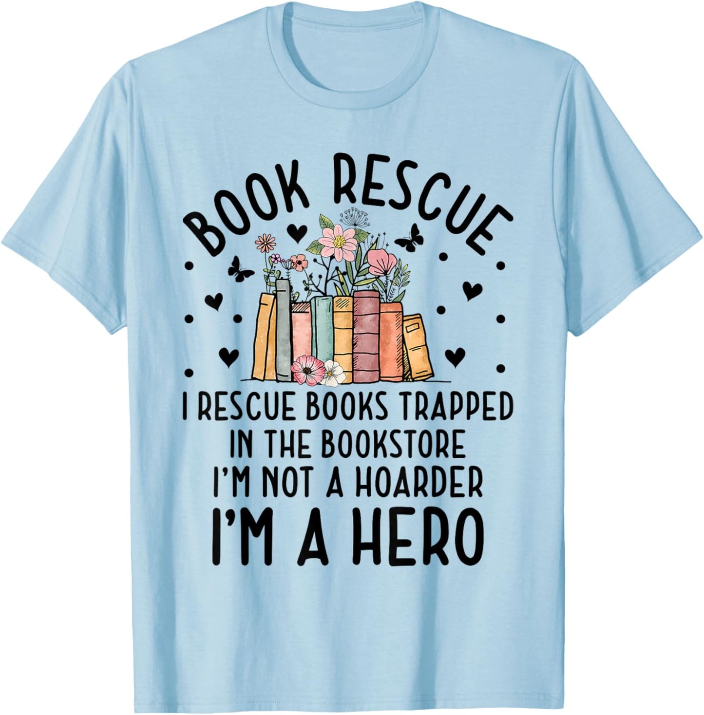 I Rescue Books Trapped In The Book Store Funny Cute Bookworm T-Shirt - T-Shirt | Light Blue