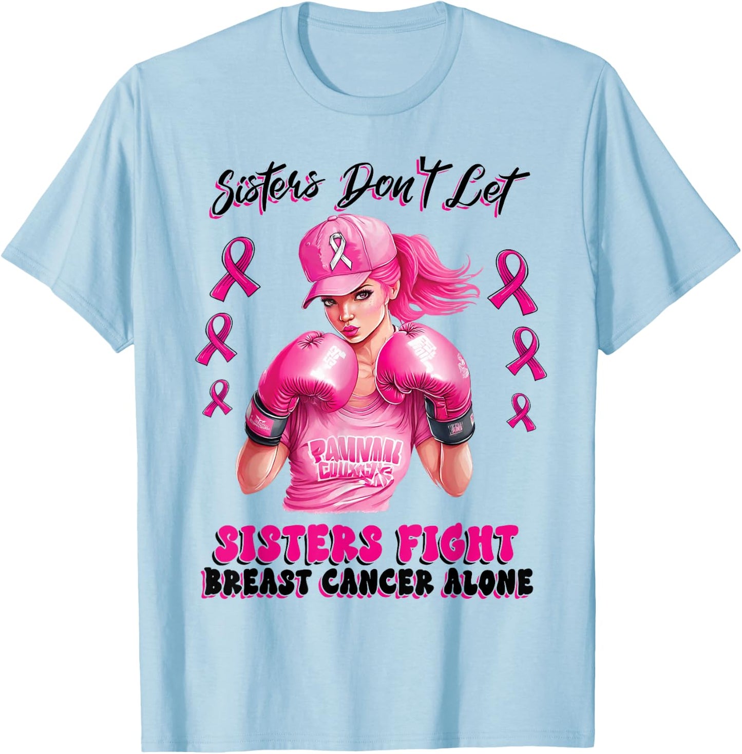 Sisters Don't Let Sisters Fight Breast Cancer Alone Warrior T-Shirt - T-Shirt | Light Blue