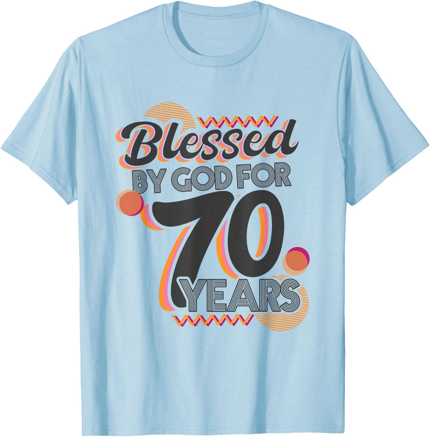 Religious Blessed By God For 70 Years Happy 70th Birthday T-Shirt - T-Shirt | Light Blue