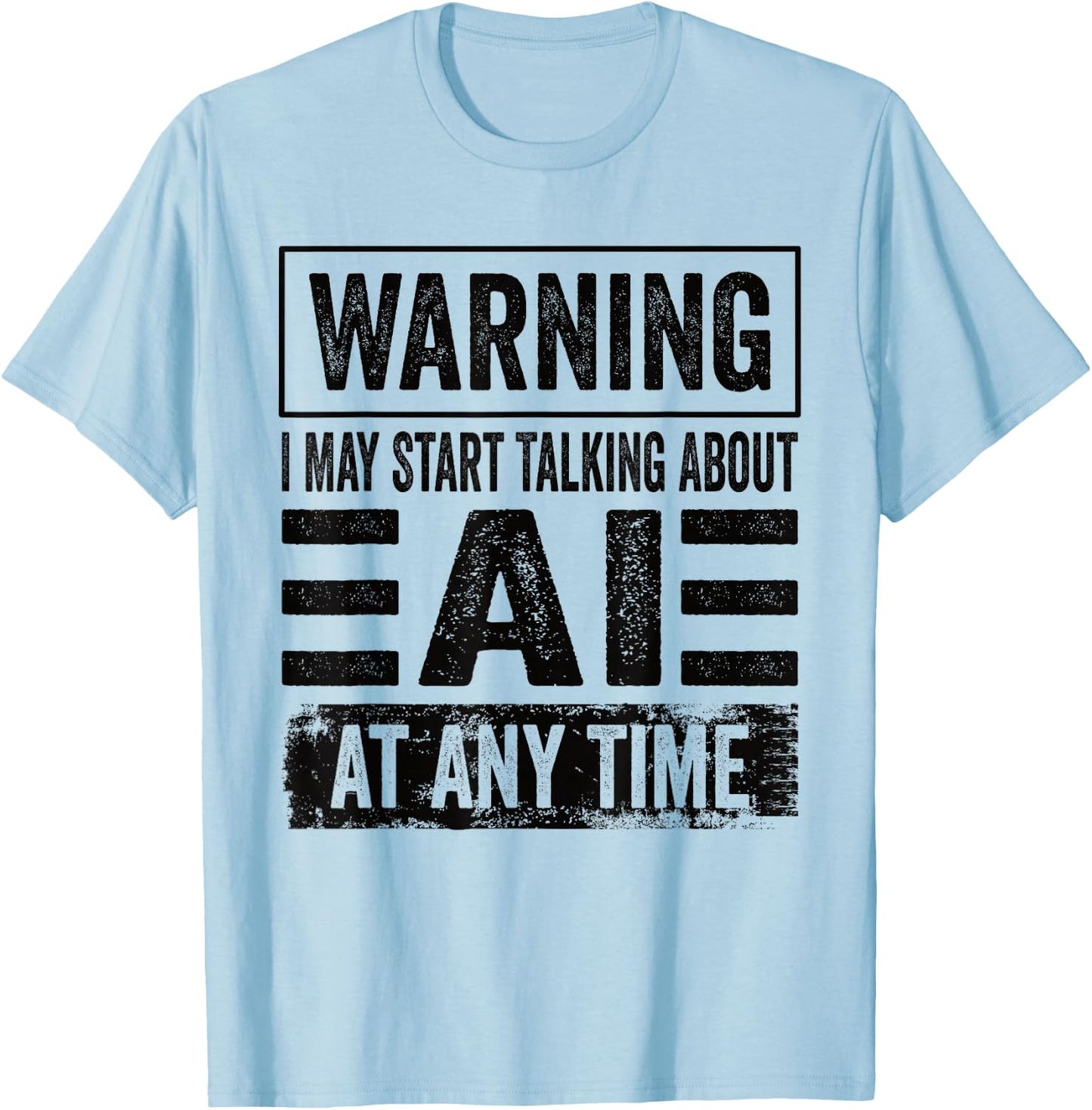 Warning I May Start Talking About AI At Any Time AI User T-Shirt - T-Shirt | Light Blue