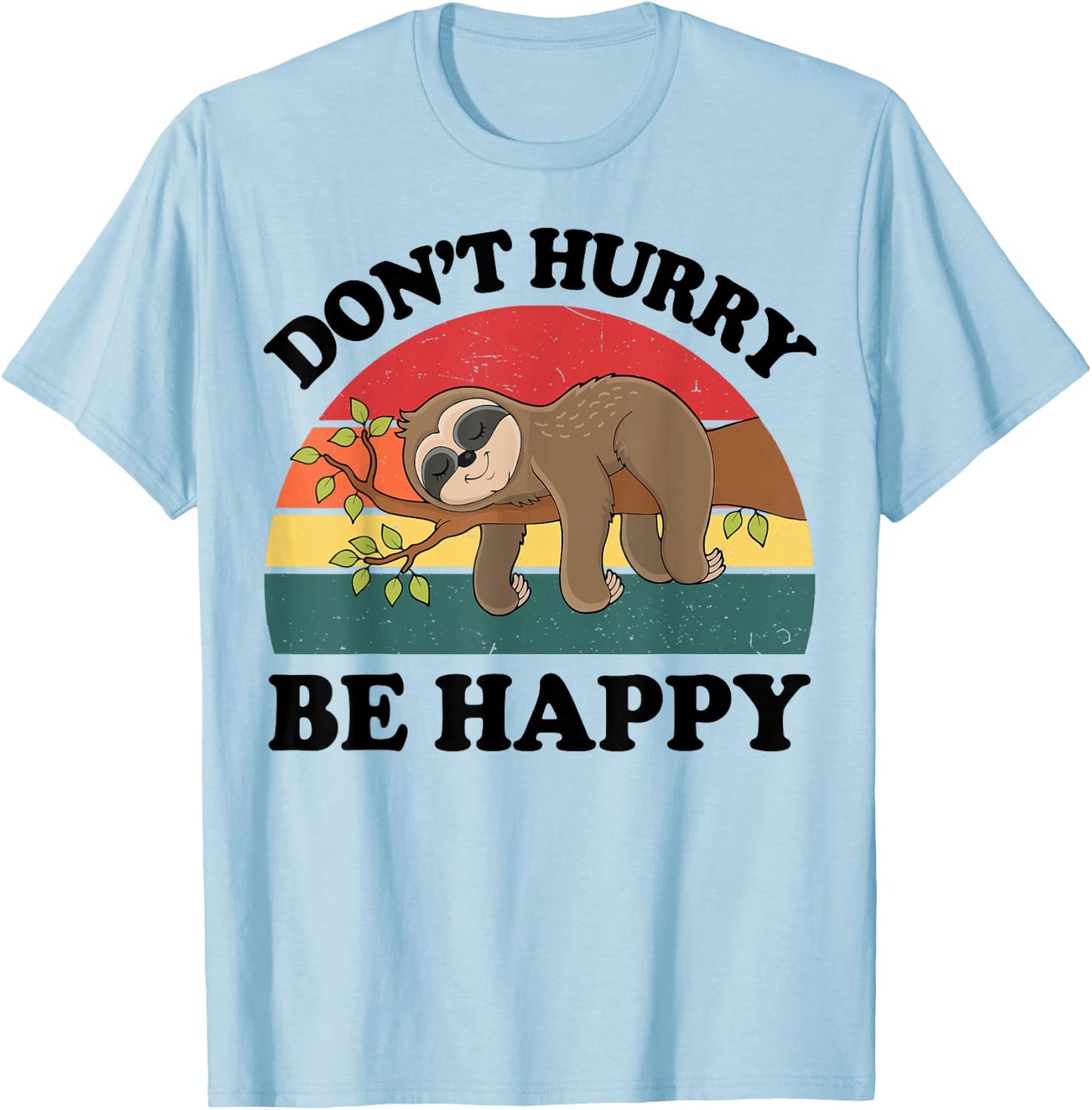 Sloth Dont Hurry Be Happy Funny Graphic Women Teen Girl Boy T-Shirt - T-Shirt | Light Blue