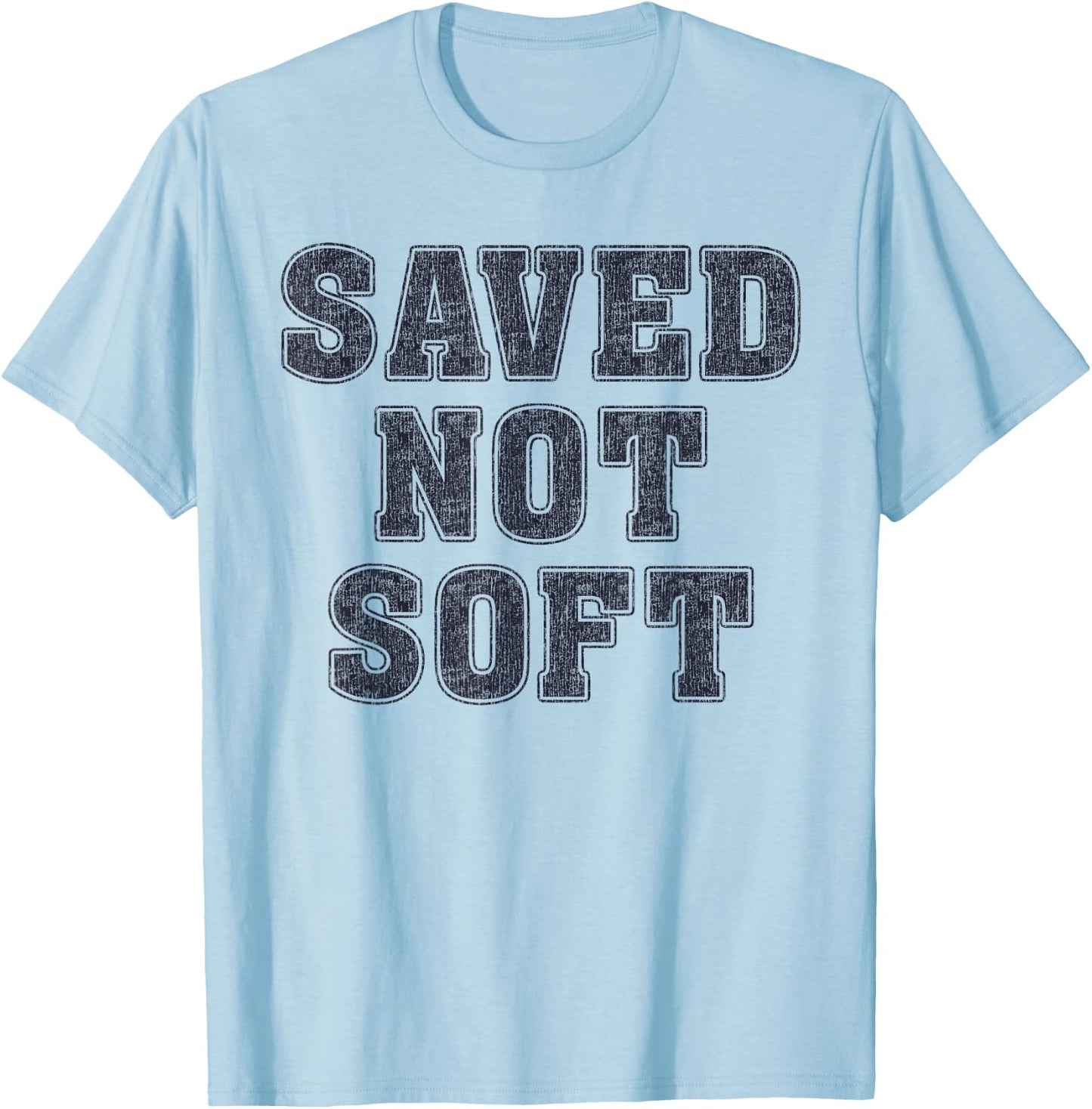 Saved Not Soft Big Font Black and White Text T-Shirt - T-Shirt | Light Blue