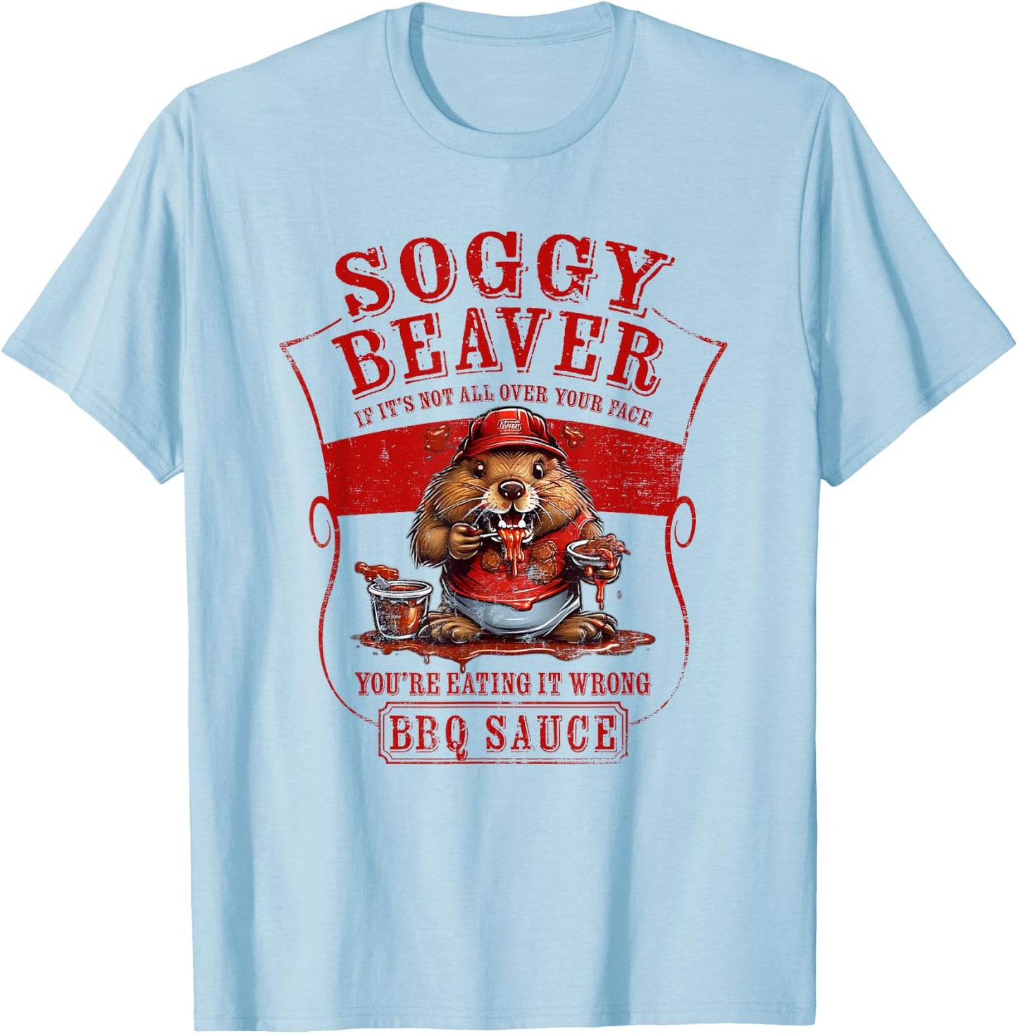 Funny Soggy Beaver BBQ If It's Not All Over Your Face T-Shirt - T-Shirt | Light Blue
