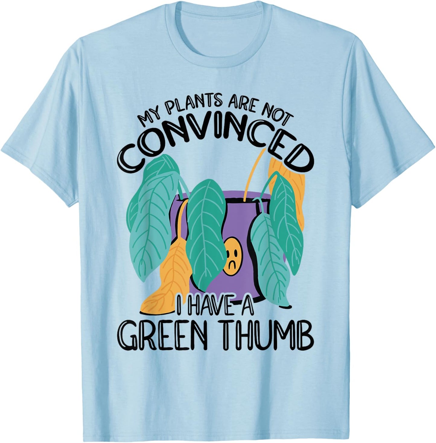My Plans Are Not Convinced I Have A Green Thumb Gardener T-Shirt - T-Shirt | Light Blue