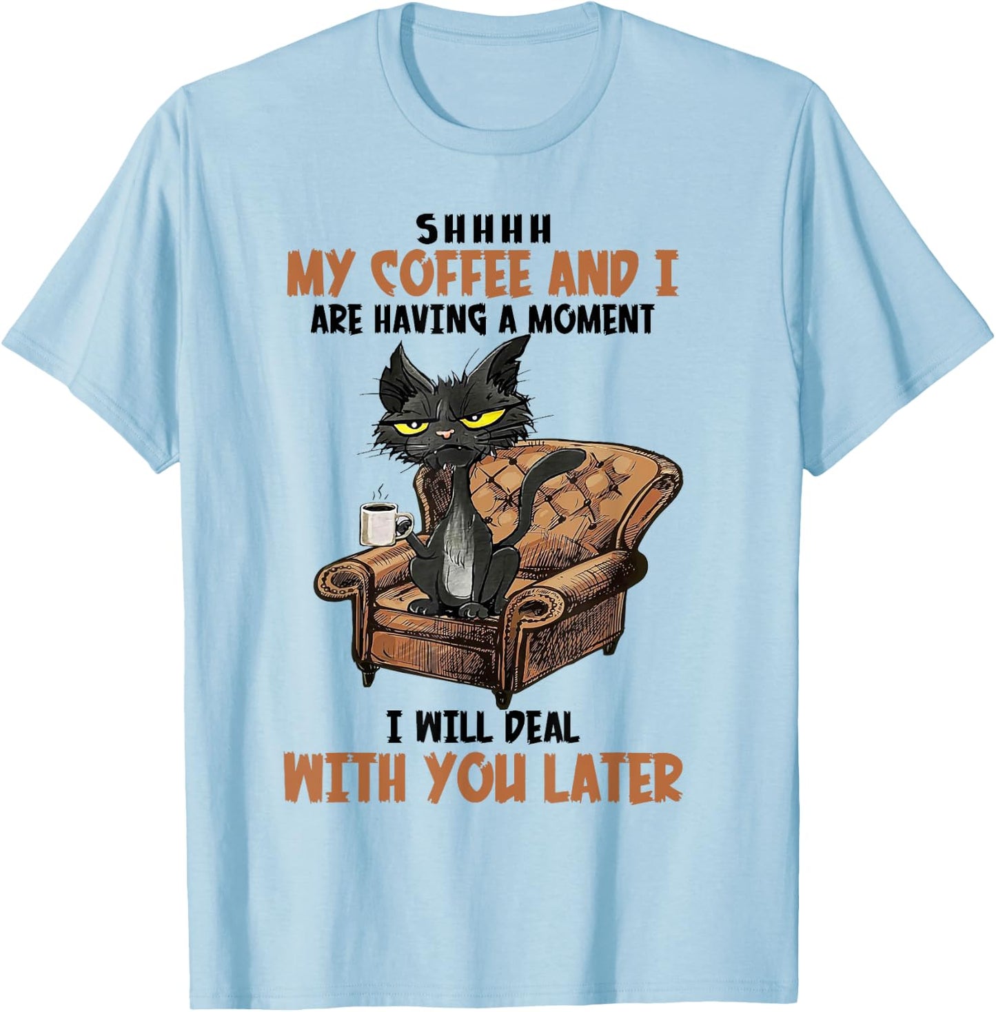 Shhh My Coffee And I Are Having A Moment Funny Cat Drinking T-Shirt - T-Shirt | Light Blue