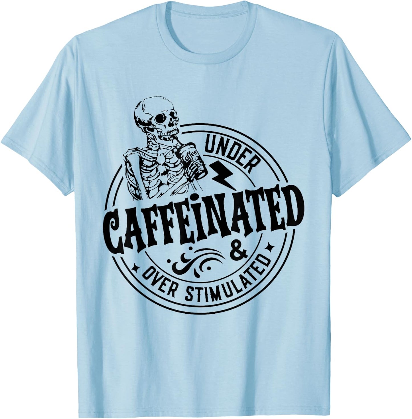 Under Caffeinated and Over Stimulated Skeleton Sarcastic T-Shirt - T-Shirt | Light Blue