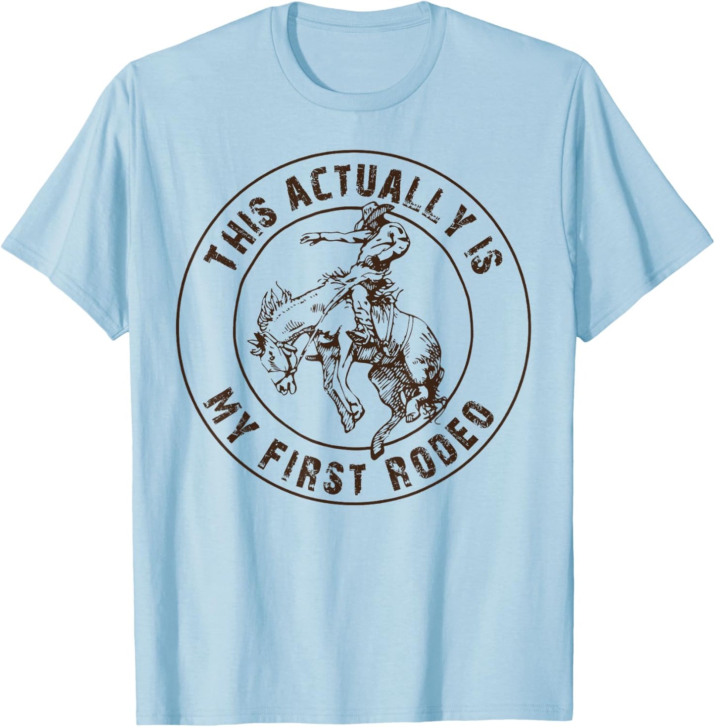 This is actually my first rodeo shirt, western style country T-Shirt - T-Shirt | Light Blue