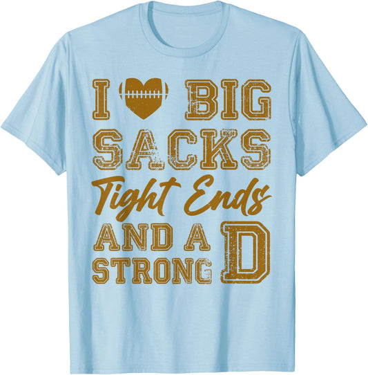 I Love Big Sacks Tight Ends And Strong D Funny Football T-Shirt - T-Shirt | Light Blue