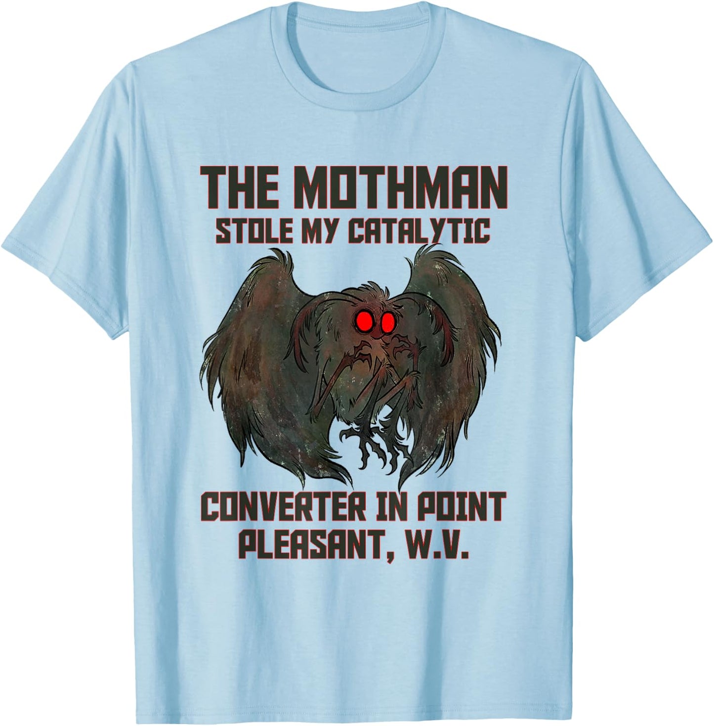 The Mothman Stole My Catalytic Converter In Point Pleasant T-Shirt - T-Shirt | Light Blue