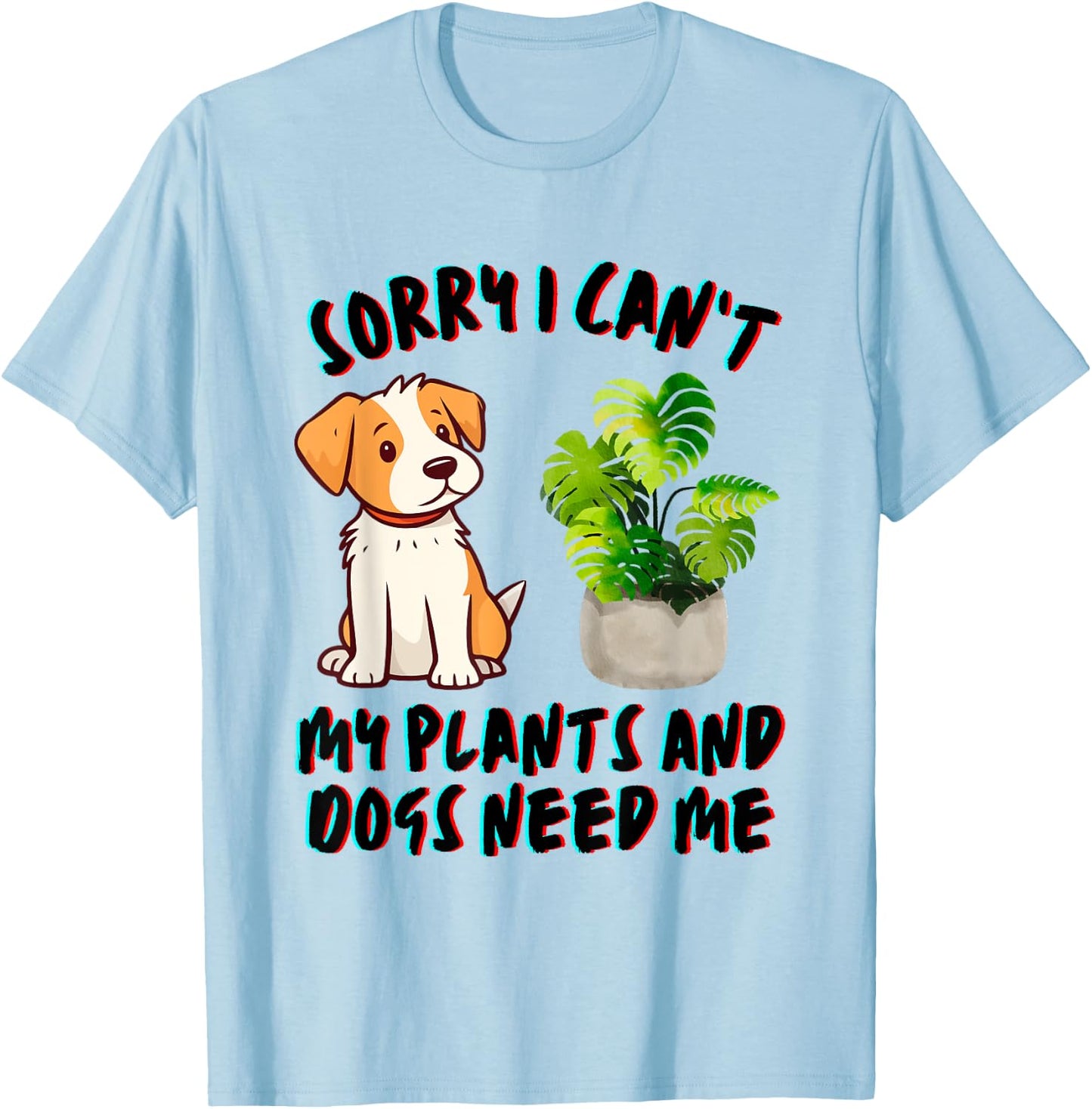 My Plants And Dogs Need Me Dog Lover Gardener Funny T-Shirt - T-Shirt | Light Blue