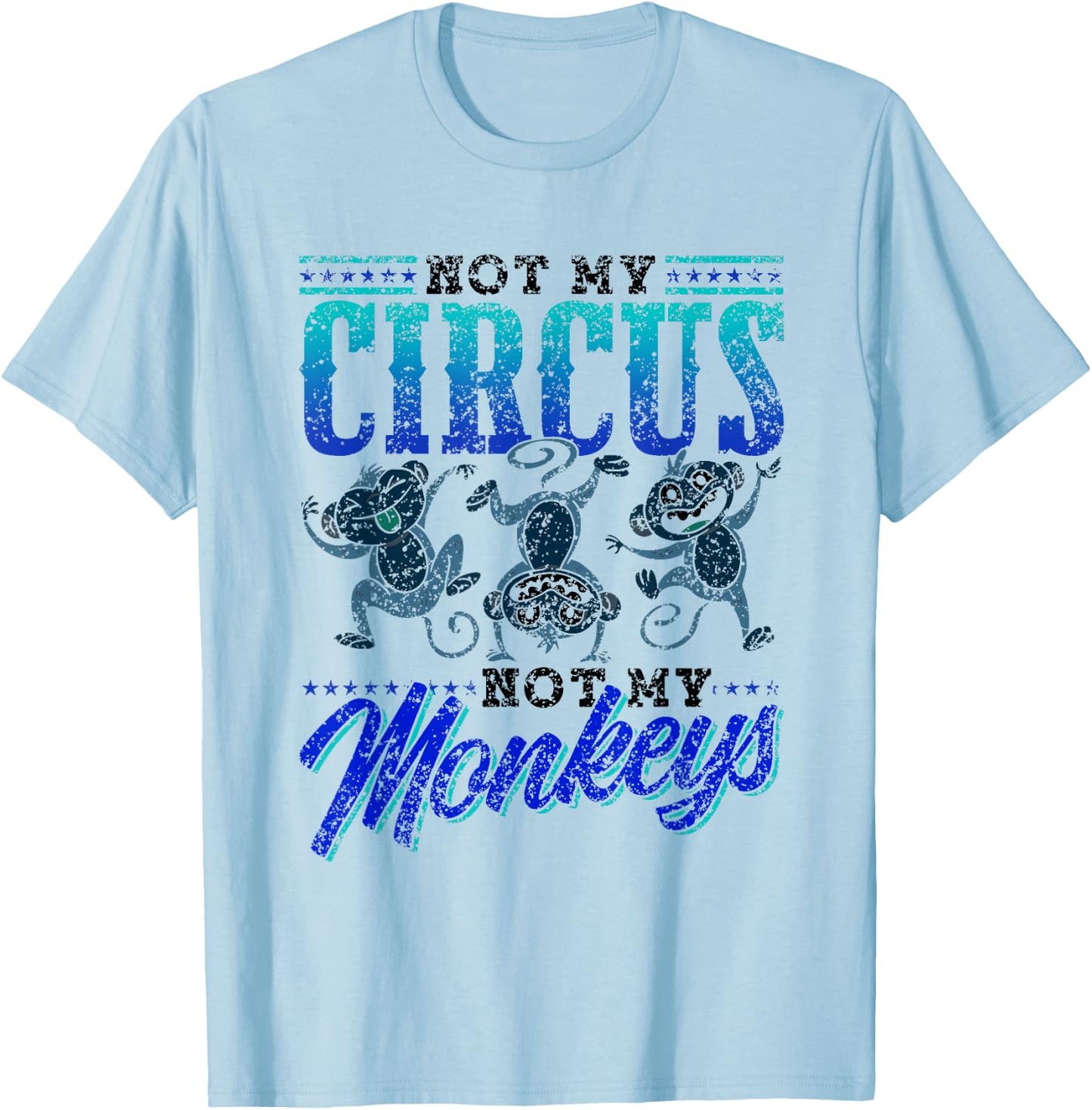 Not My Circus Not My Monkeys Saying Monkey Lover Animal T-Shirt - T-Shirt | Light Blue