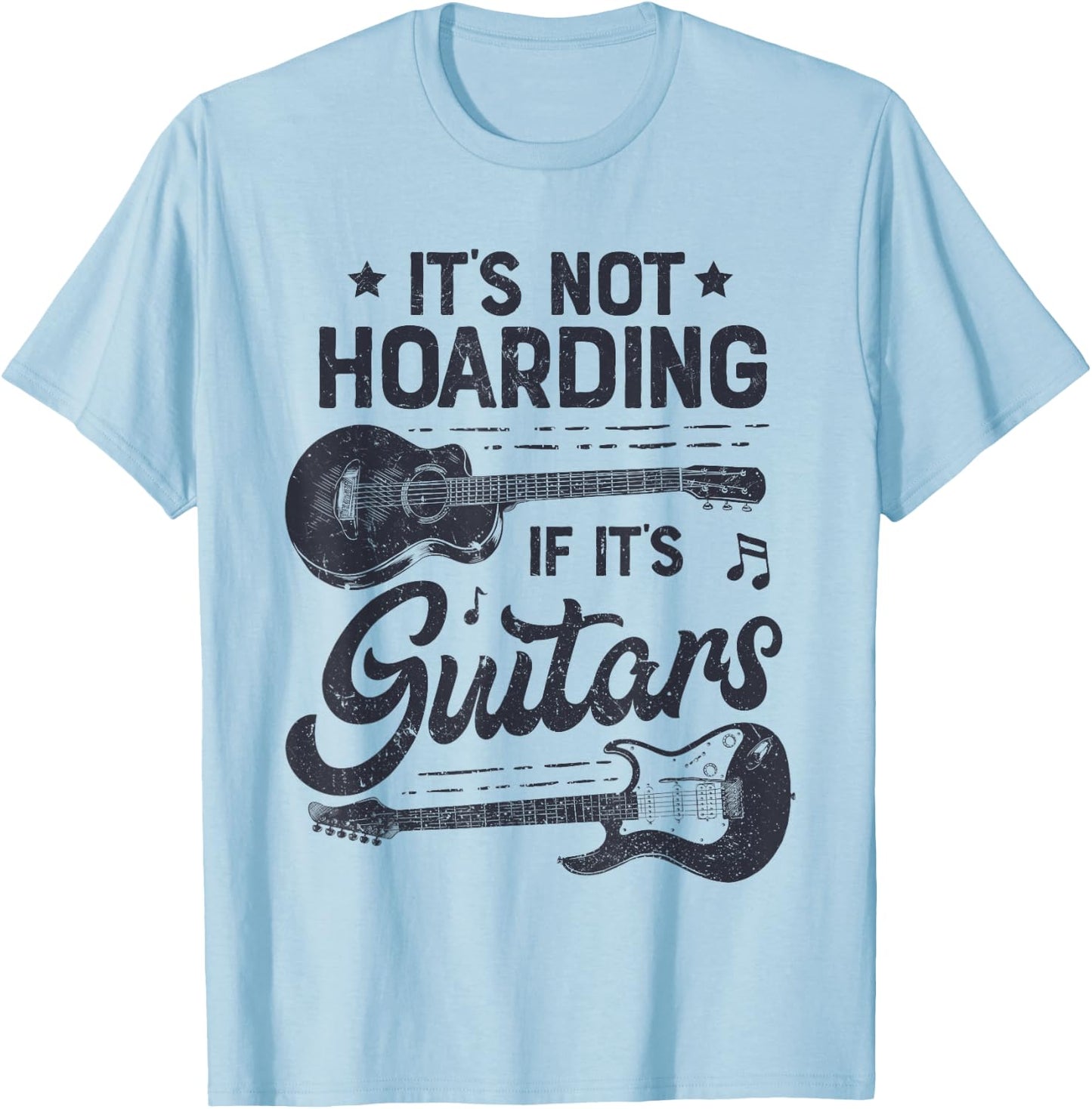 It's Not Hoarding If It's Guitars Player Funny Guitarist T-Shirt - T-Shirt | Light Blue