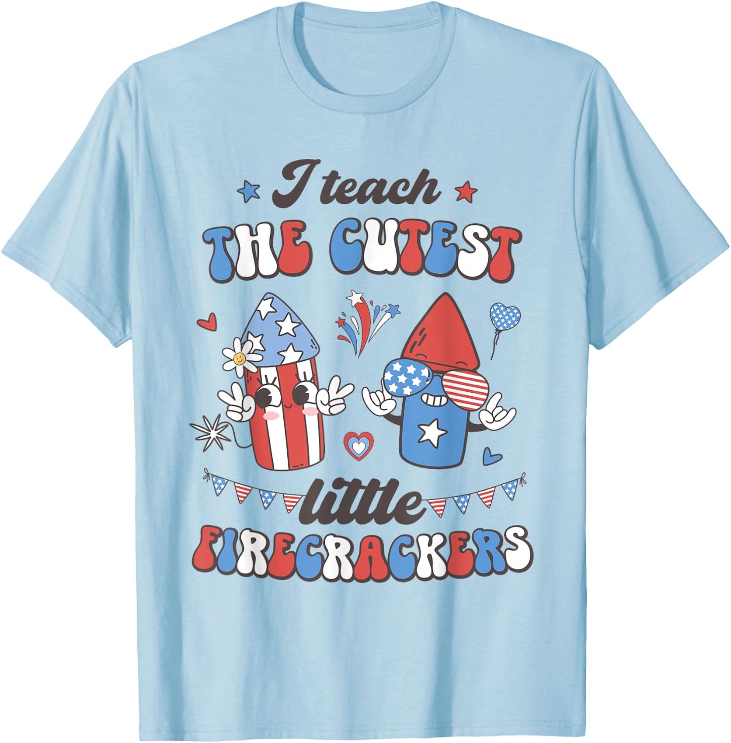 I Teach the Cutest Little Firecrackers 4th of July Teacher Women Men T-Shirt - T-Shirt | Light Blue