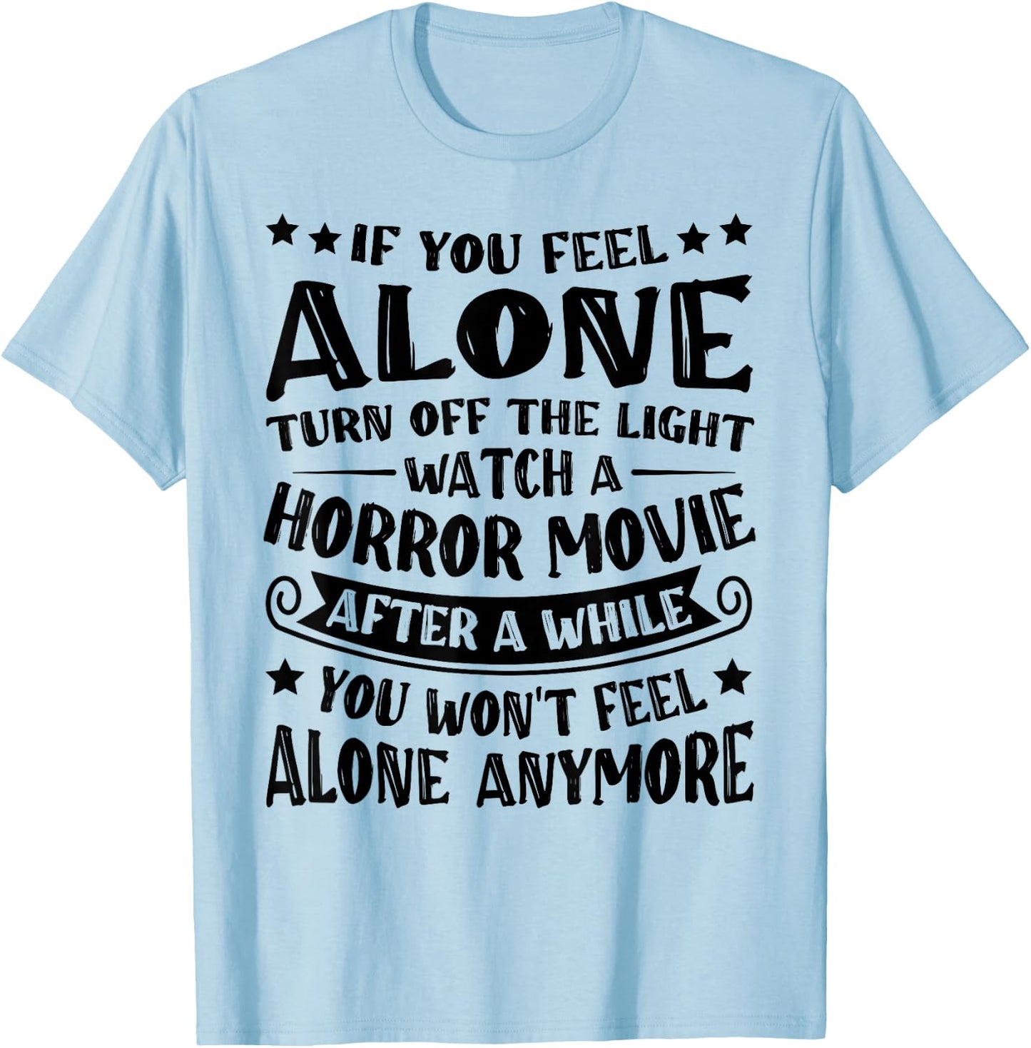 If You Feel Alone Turn Off The Lights Watch A Horror Movie T-Shirt - T-Shirt | Light Blue