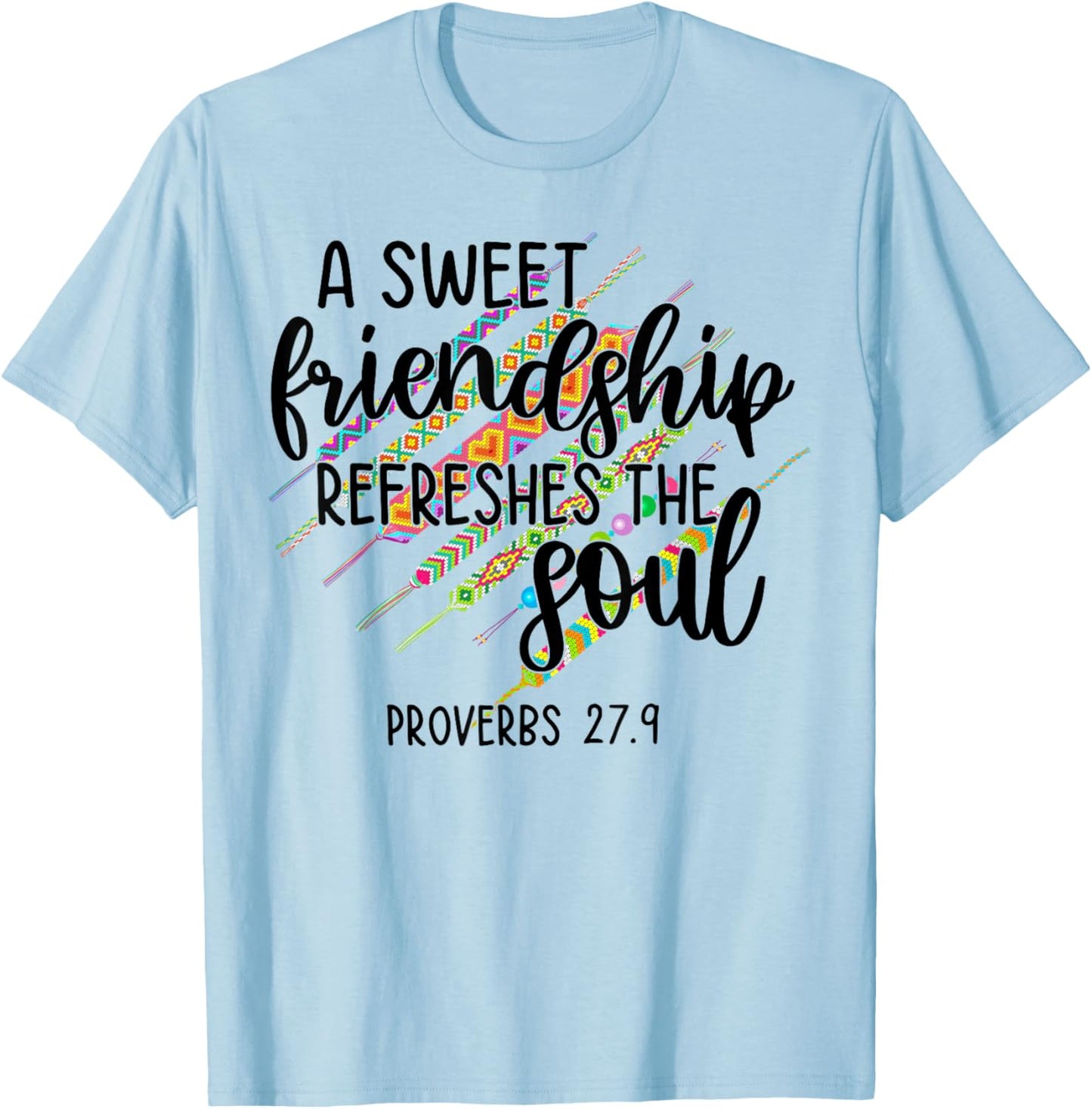 A Sweet Friendship Refreshes The Soul Proverb 27:9 Christian T-Shirt - T-Shirt | Light Blue