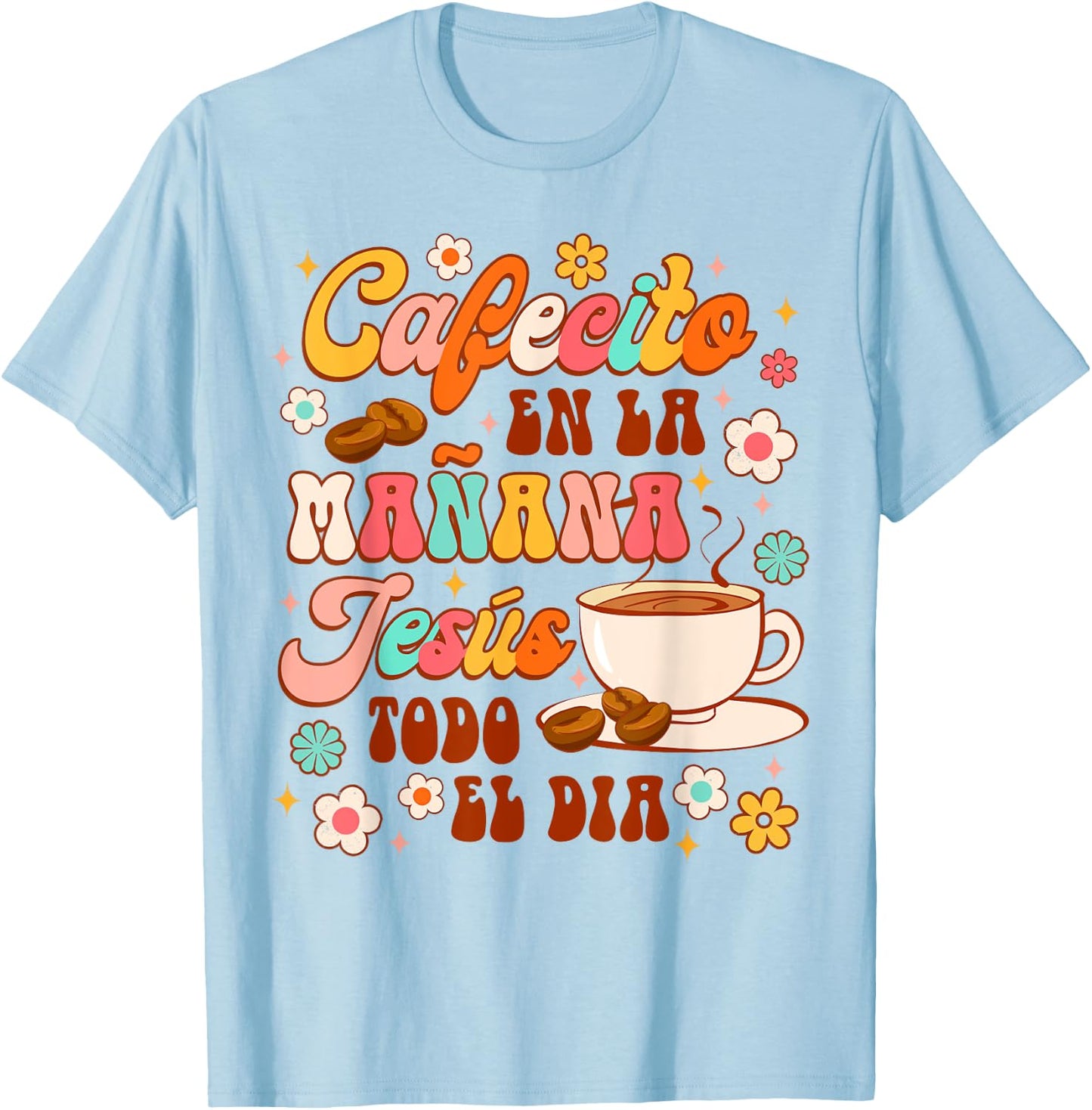 Spanish Christian Cafecito En La Manana Jesus Todo El Dia T-Shirt - T-Shirt | Light Blue
