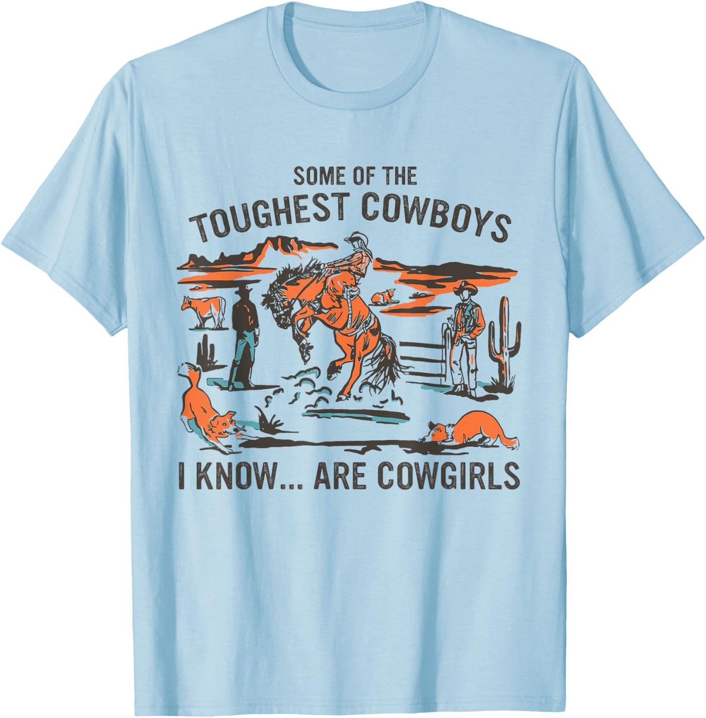 Some Of The Toughest Cowboys I Know Are Cowgirls Quote T-Shirt - T-Shirt | Light Blue