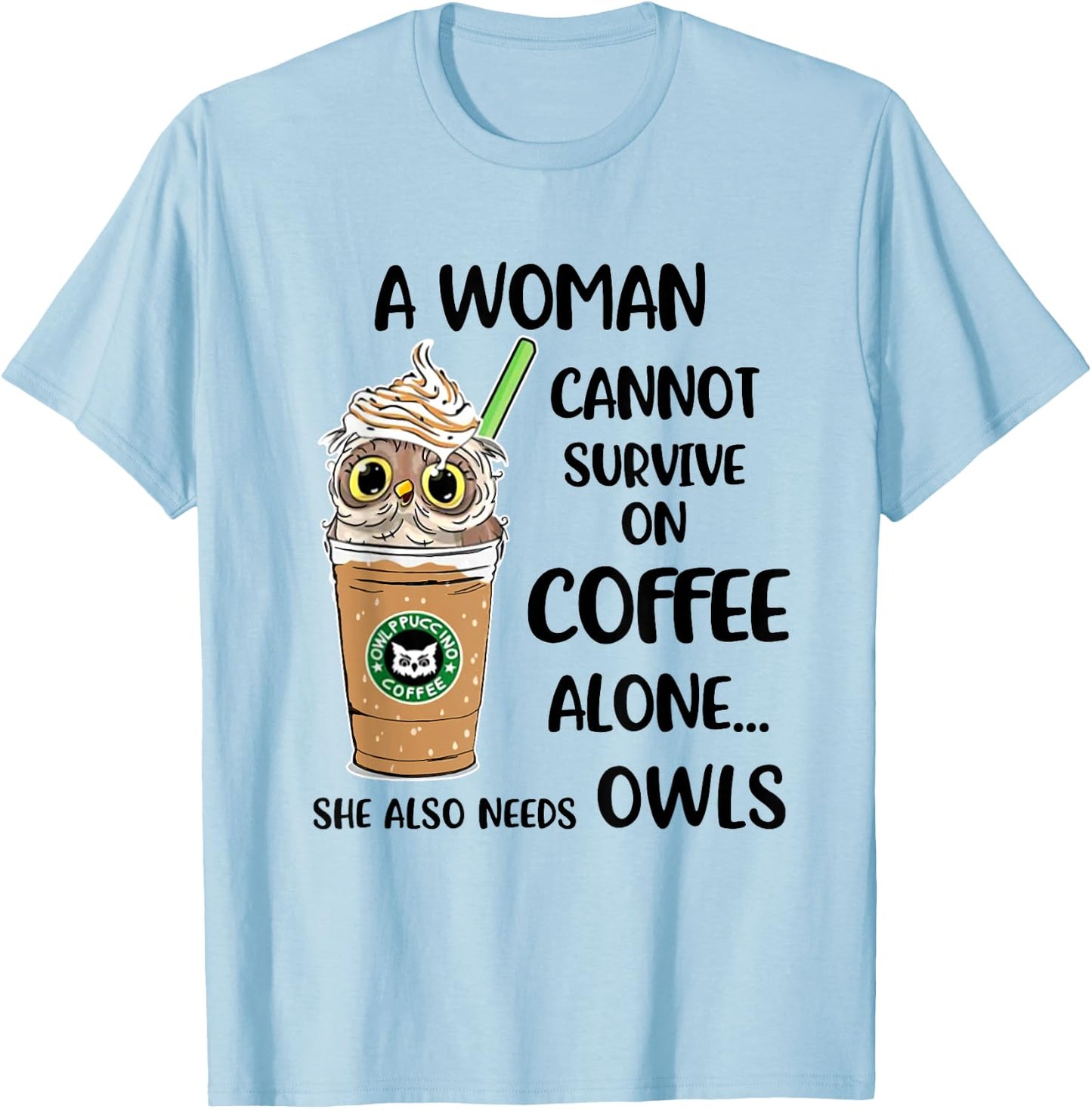 A Woman cannot survive on coffee alone She also needs T-Shirt - T-Shirt | Light Blue