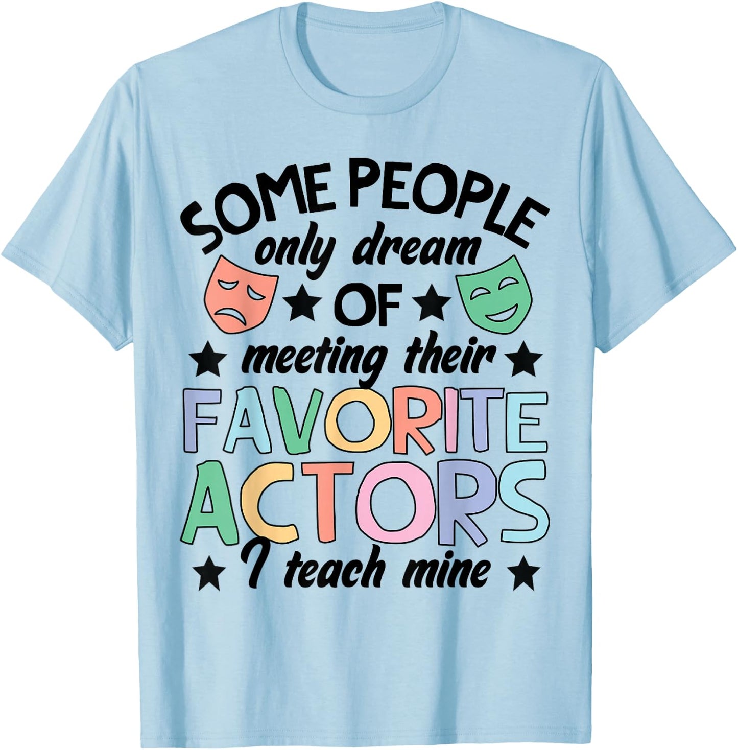 Favorite Actors Theater Drama Teacher Drama Teaching T-Shirt - T-Shirt | Light Blue