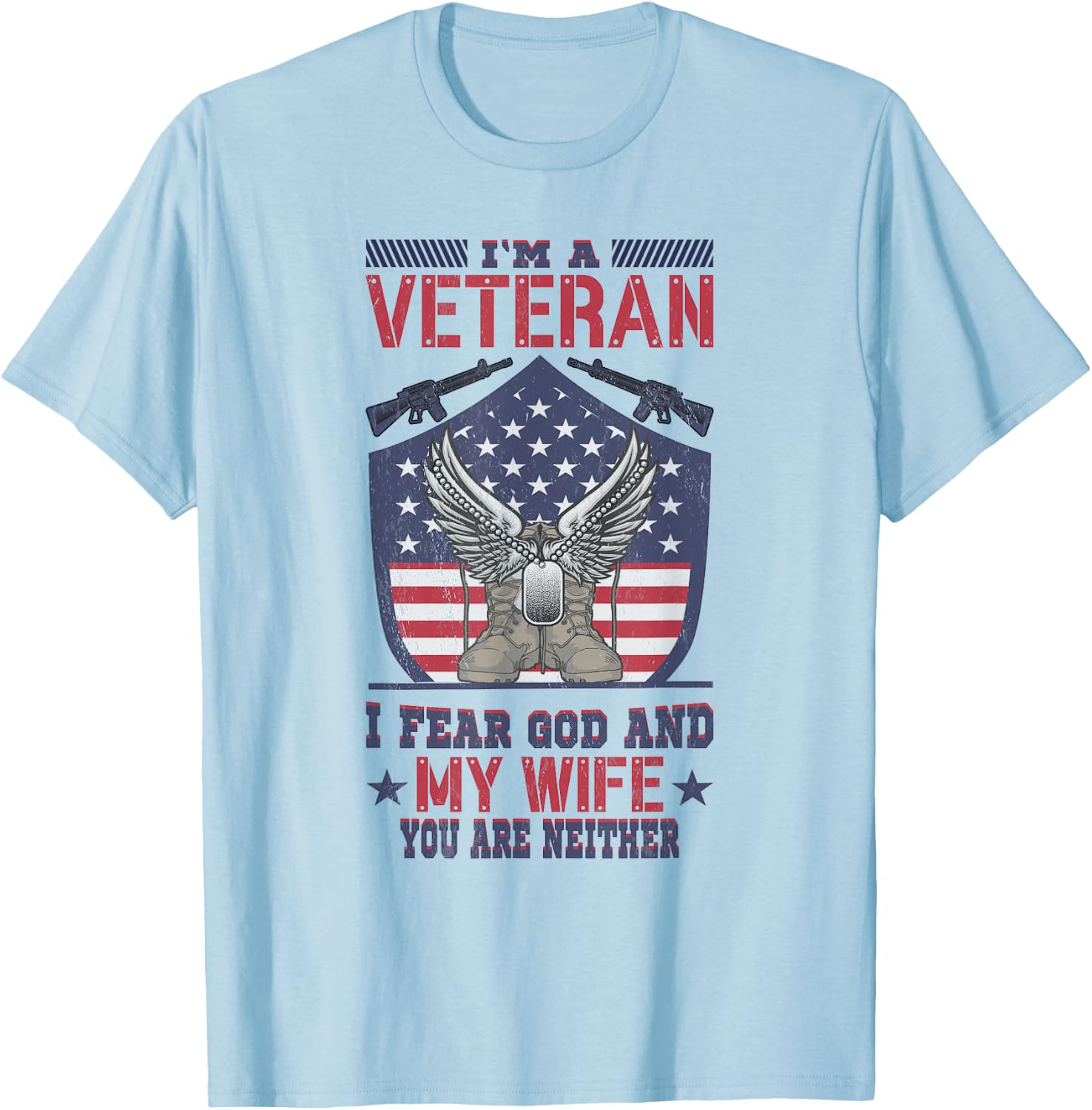 Im A Veteran I Fear God And My Wife You Are Neither Veteran T-Shirt - T-Shirt | Light Blue