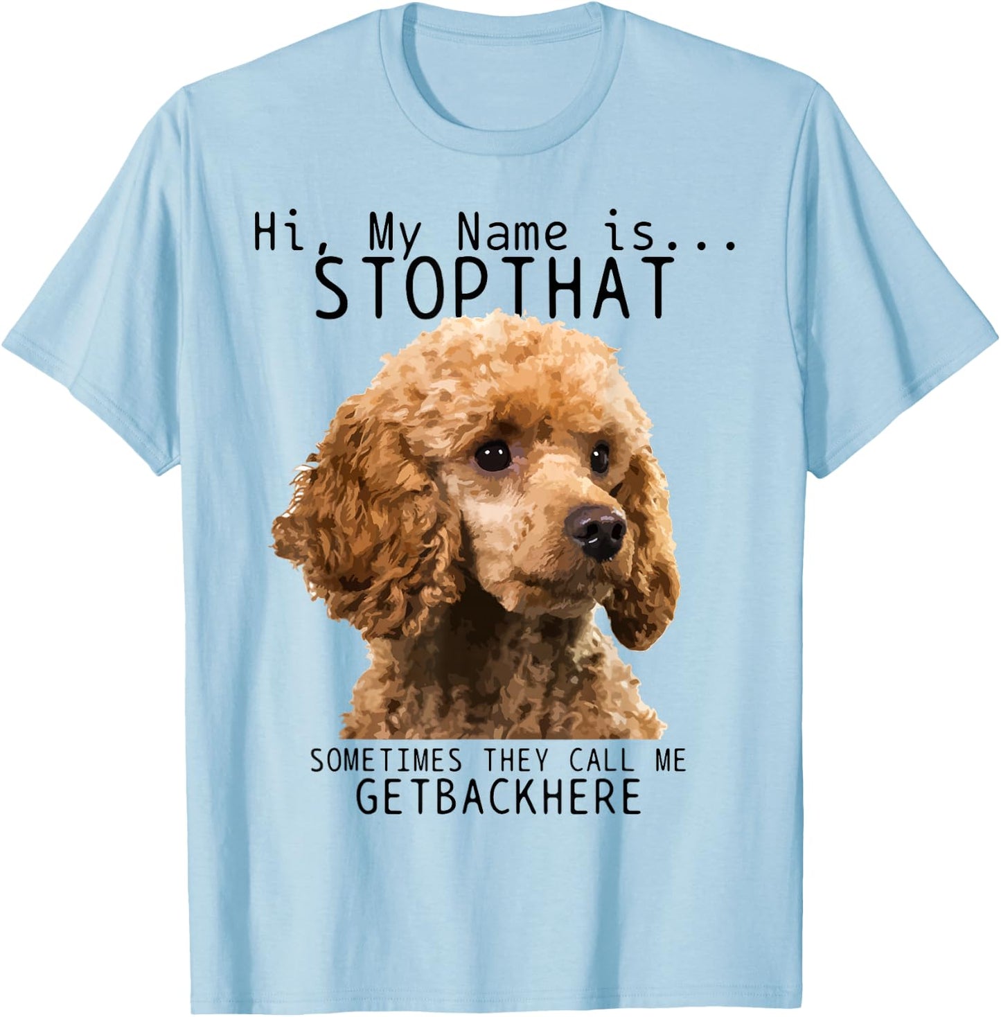 Poodle Hi My Name Is Stop That Cute Funny Dog Poodle Mom T-Shirt - T-Shirt | Light Blue