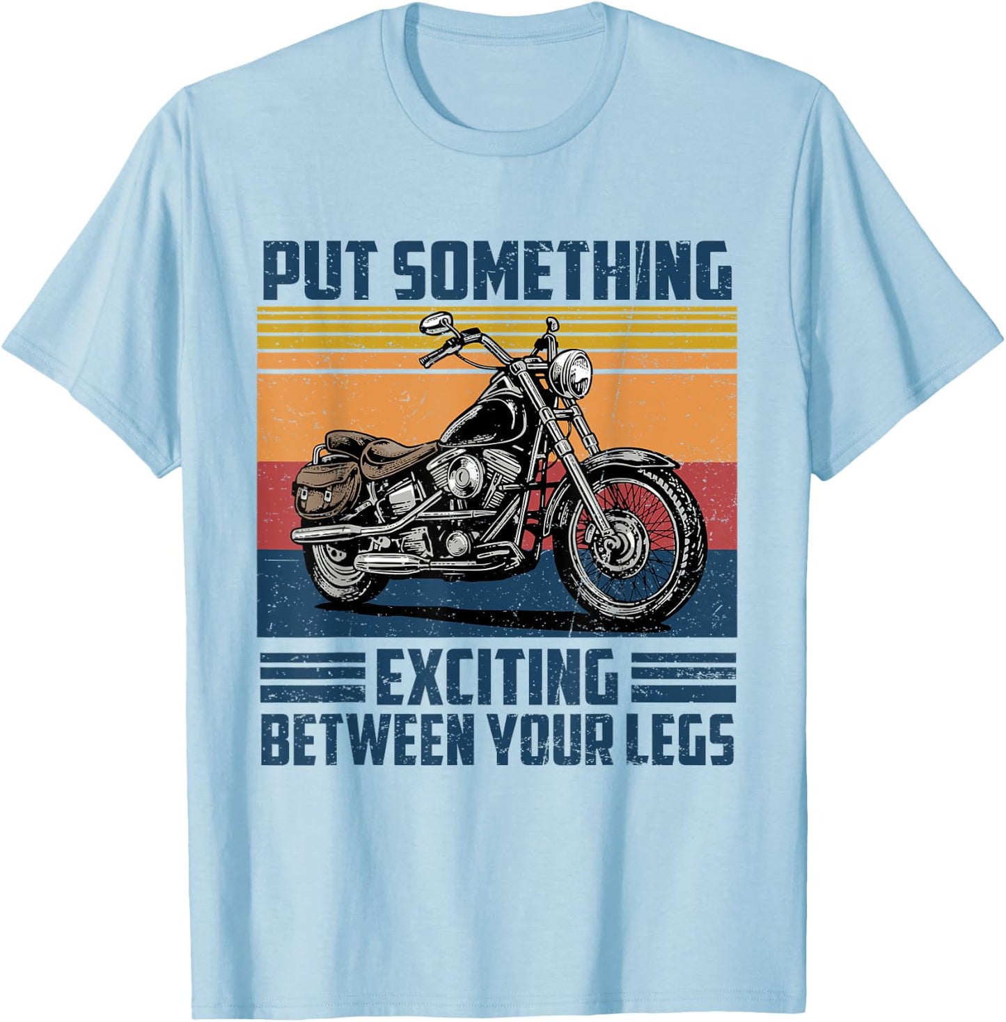 Put Something Exciting Between Your Legs Motorcycle Biker T-Shirt - T-Shirt | Light Blue