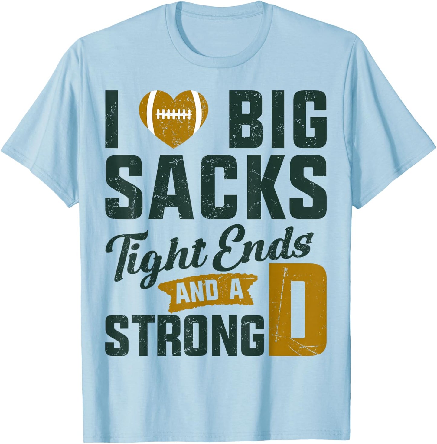 I Love Big Sacks Tight Ends And Strong D Football Saying T-Shirt - T-Shirt | Light Blue