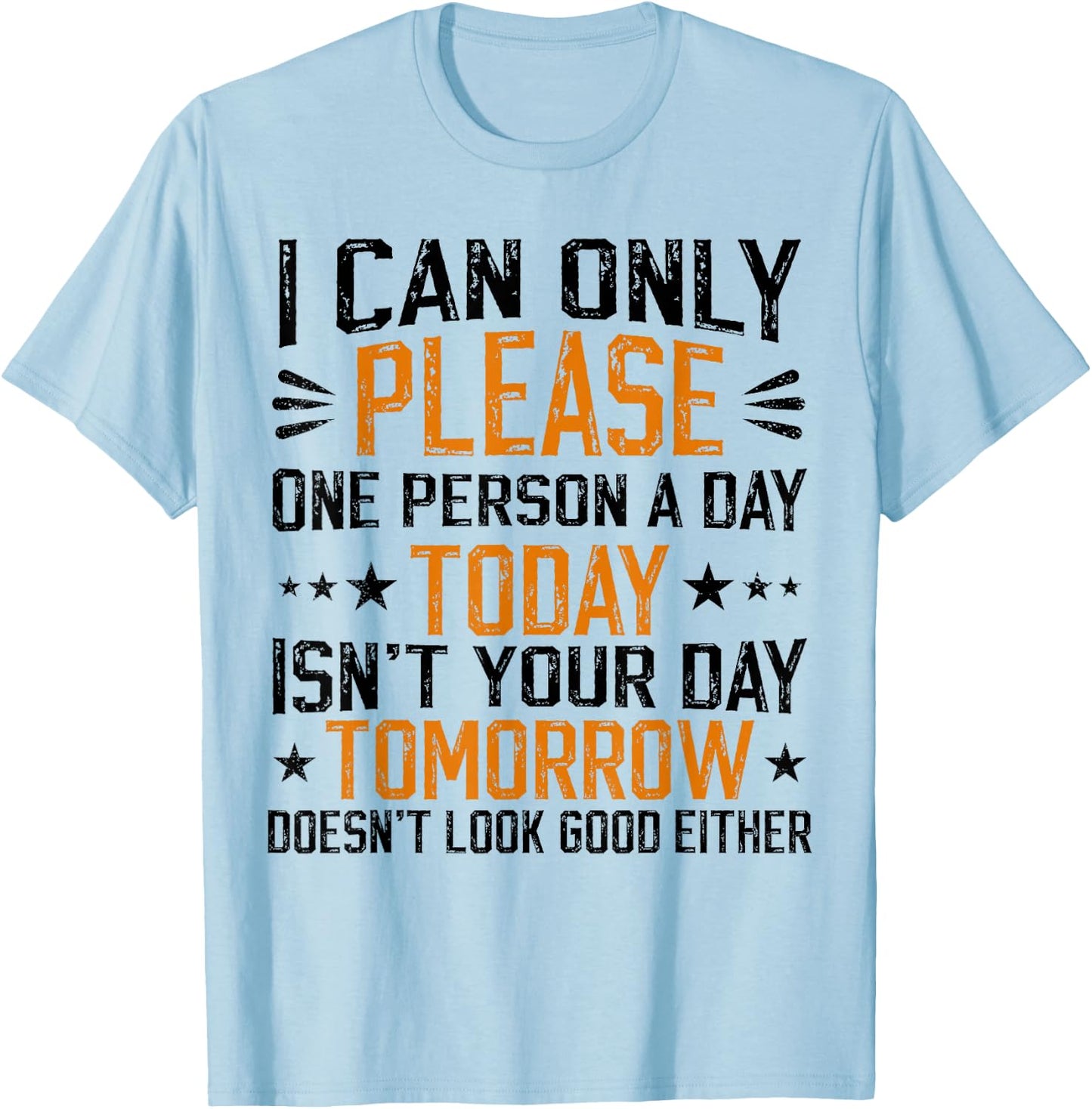 I Can Only Please One Person a Day Funny Saying T-Shirt - T-Shirt | Light Blue